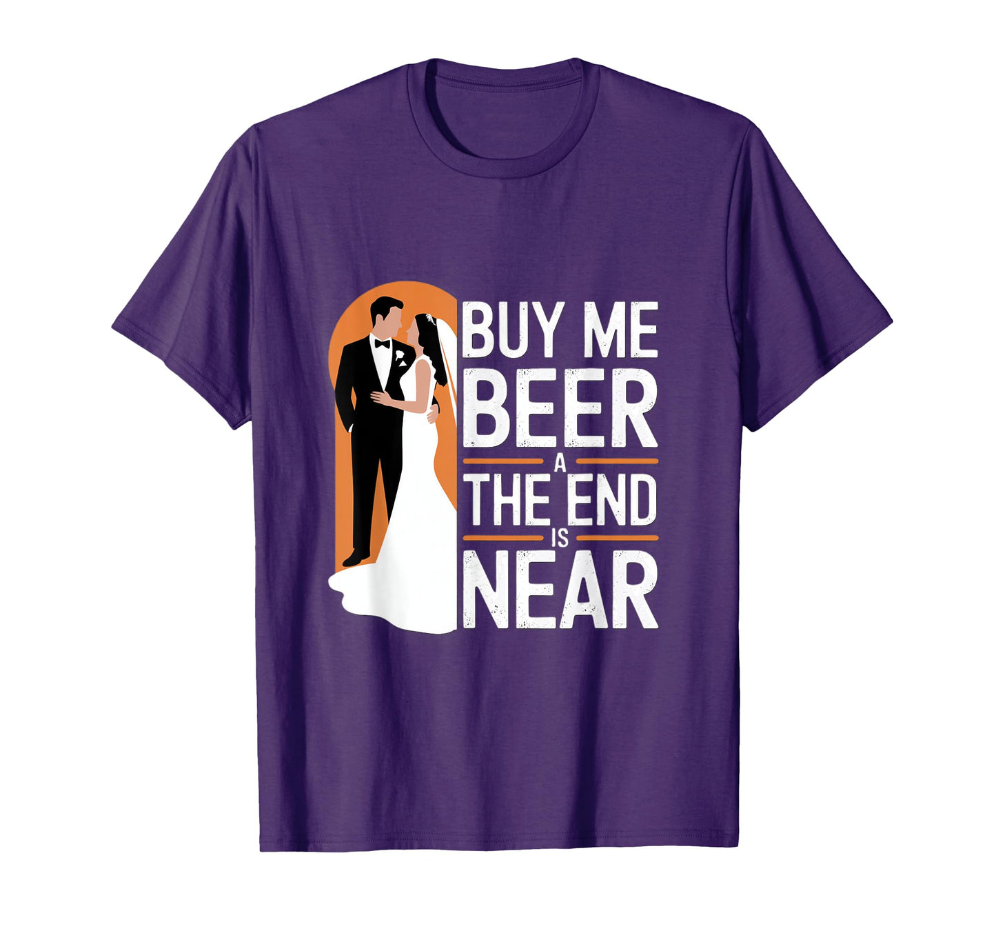 Buy Me Beer The End Is Near Funny Wedding Design T-Shirt
