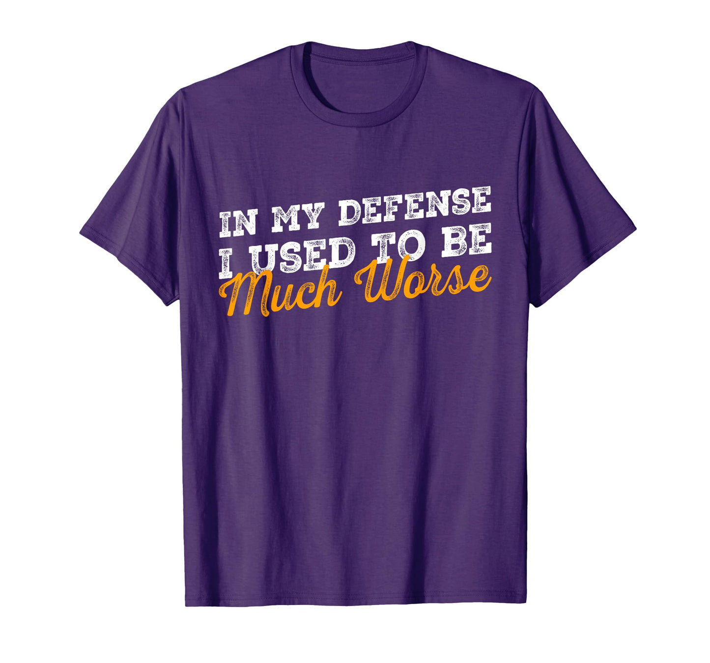 In My Defense I Used To Be Much Worse Retro Funny Quote T-Shirt