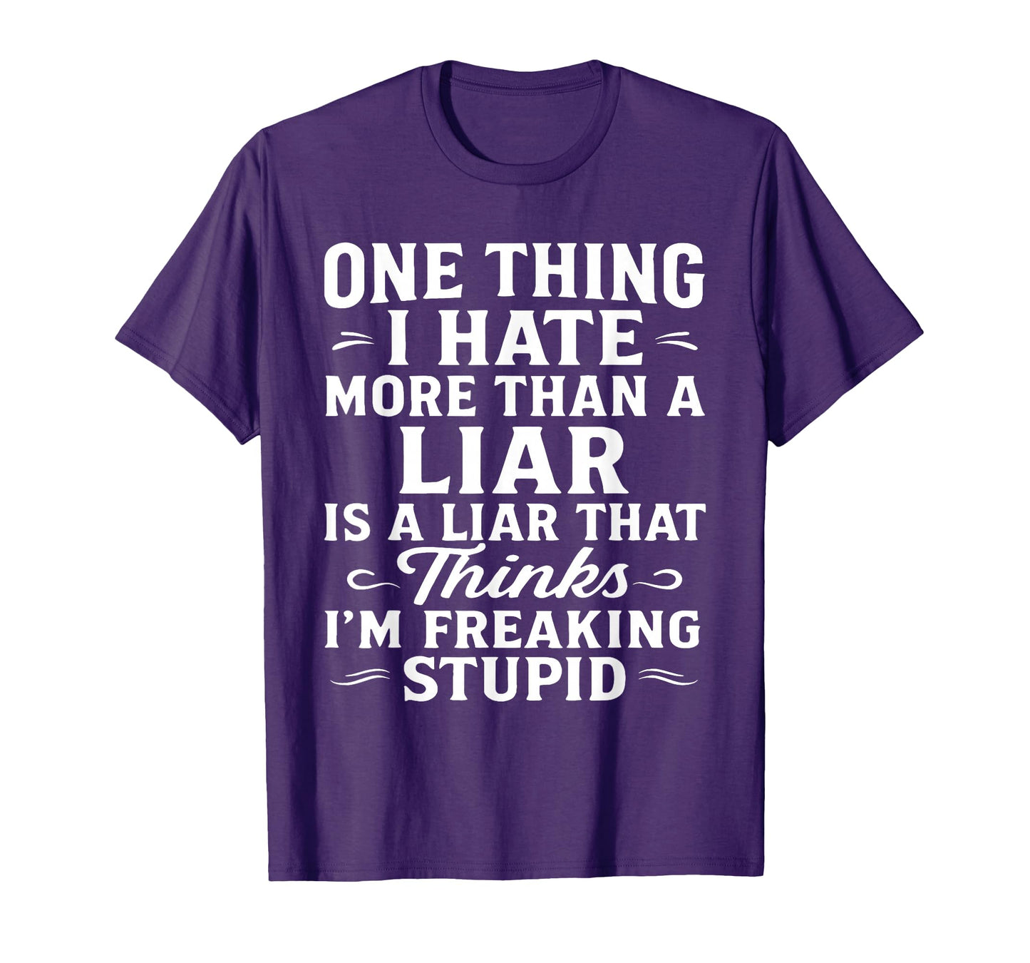 One Thing I Hate More Than A Liar is A Liar That Thinks T-Shirt