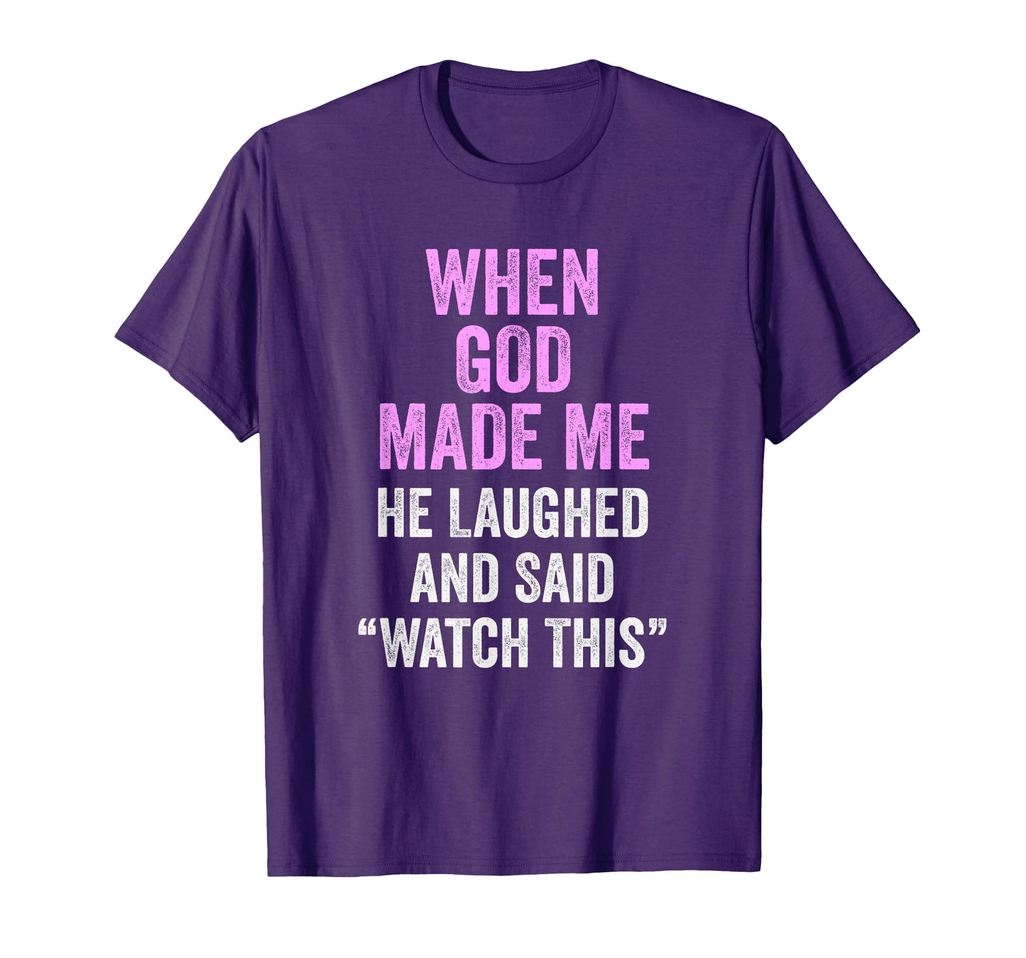 When God Made Me He Said Watch This Funny Quote T-Shirt