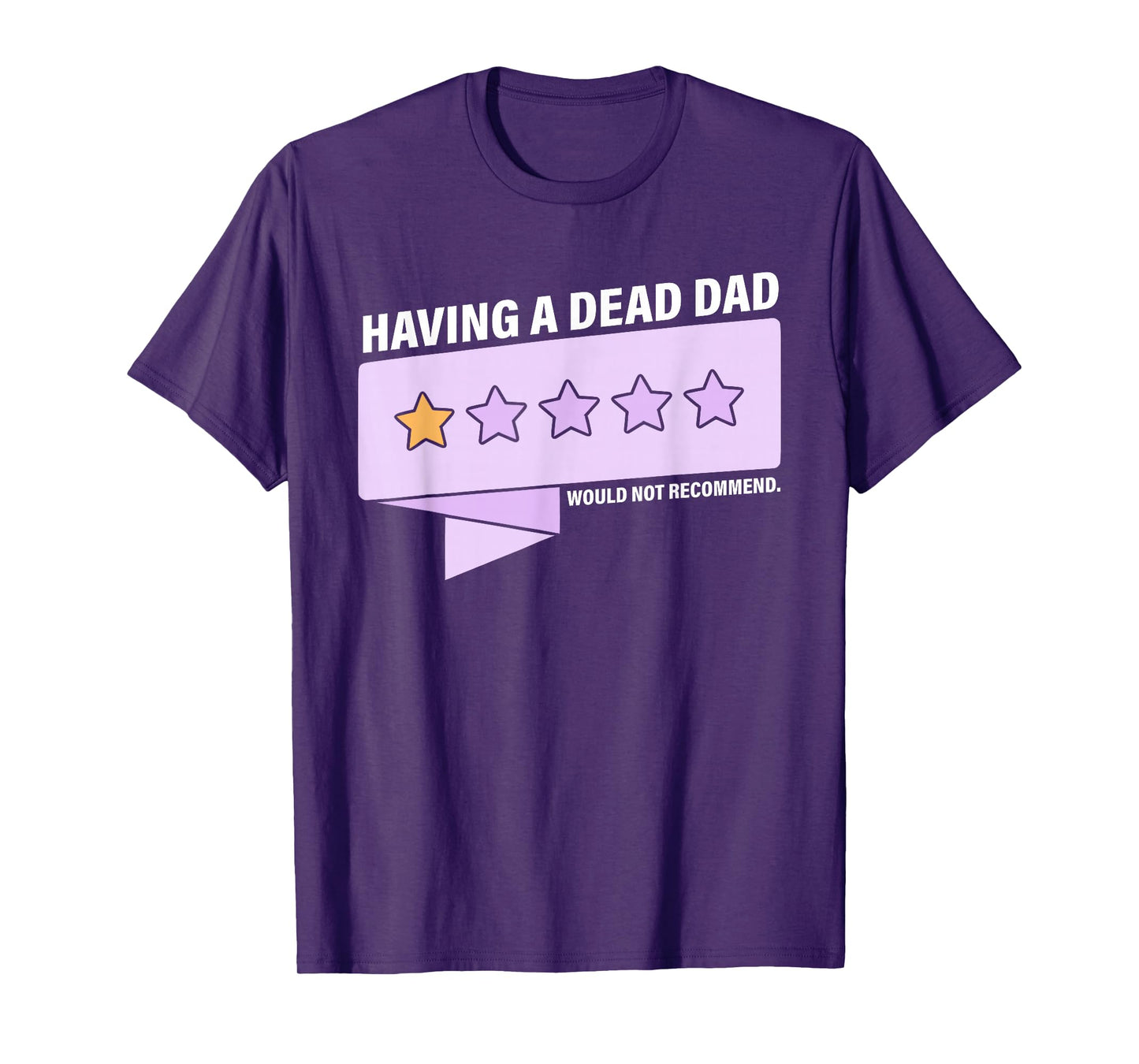 Having A Dead Dad Would Not Recommend Design T-Shirt