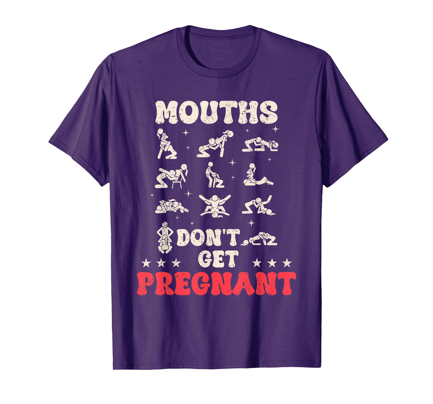 Mouths Don't Get Pregnant Inappropriate Humor Adult Jokes T-Shirt