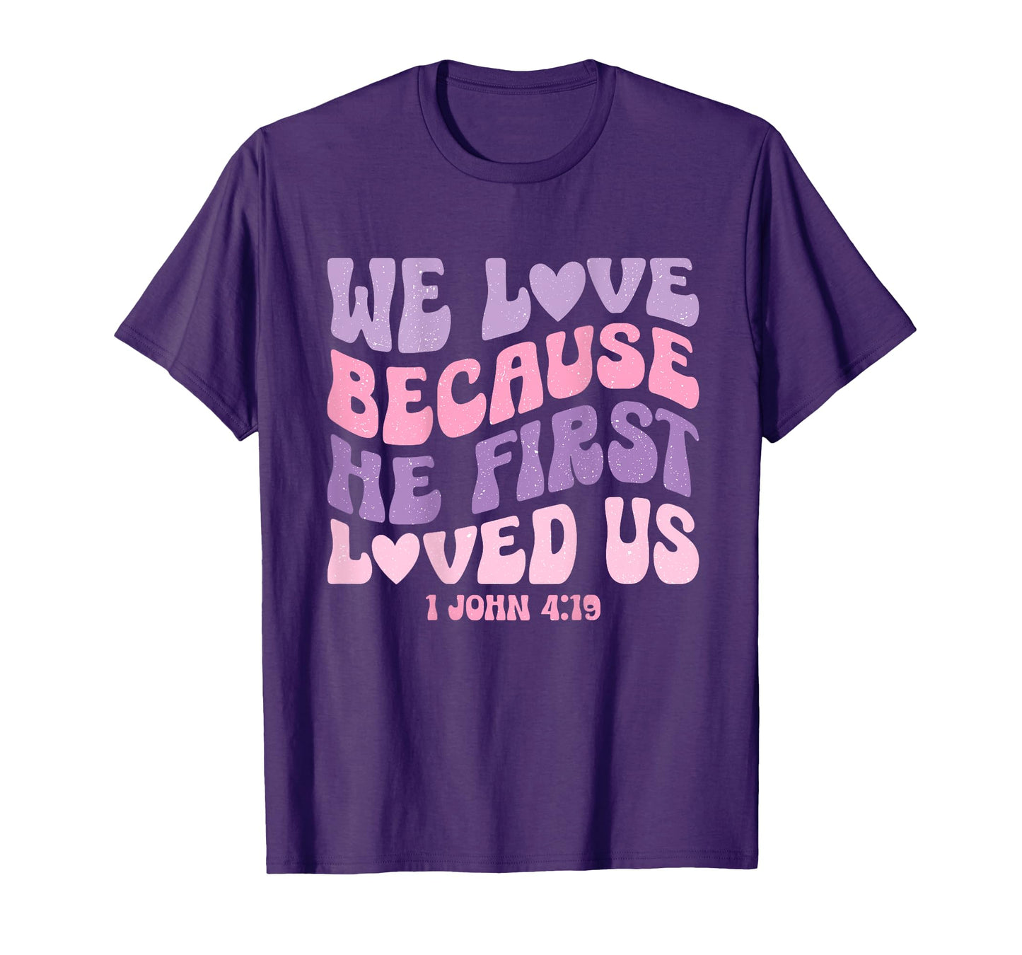 We Love Because He First Loved Us Love like Jesus T-Shirt