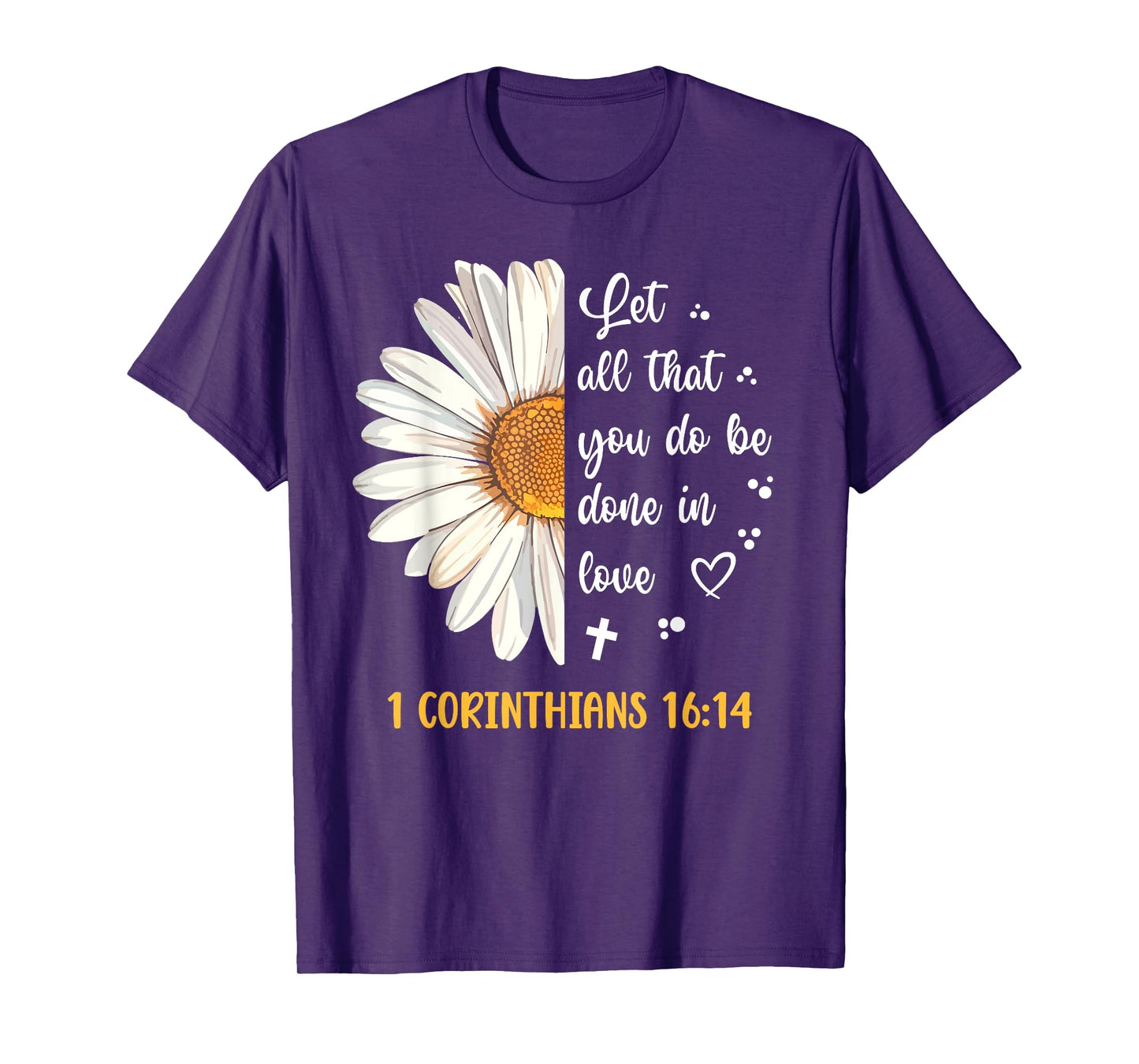 Cute Daisy 1 Corinthians 16:14 Love Bible Verse for Women T-Shirt