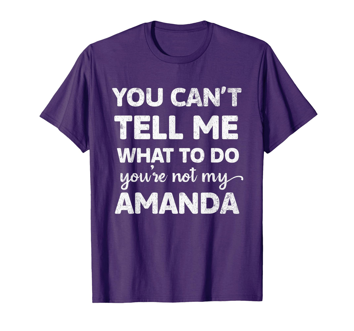 You Can’t Tell Me What To Do You’re Not My Amanda T-Shirt