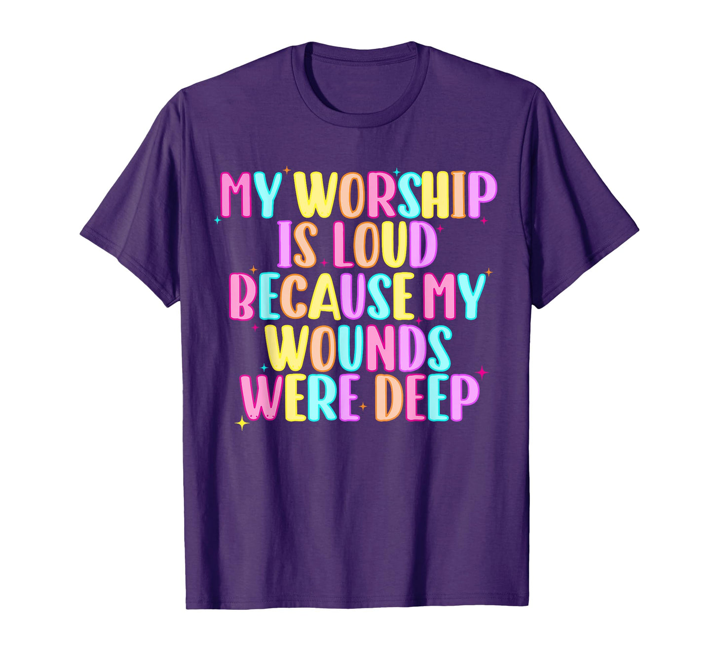 Girls Funny My Worship is Loud Because My Wounds were Deep T-Shirt