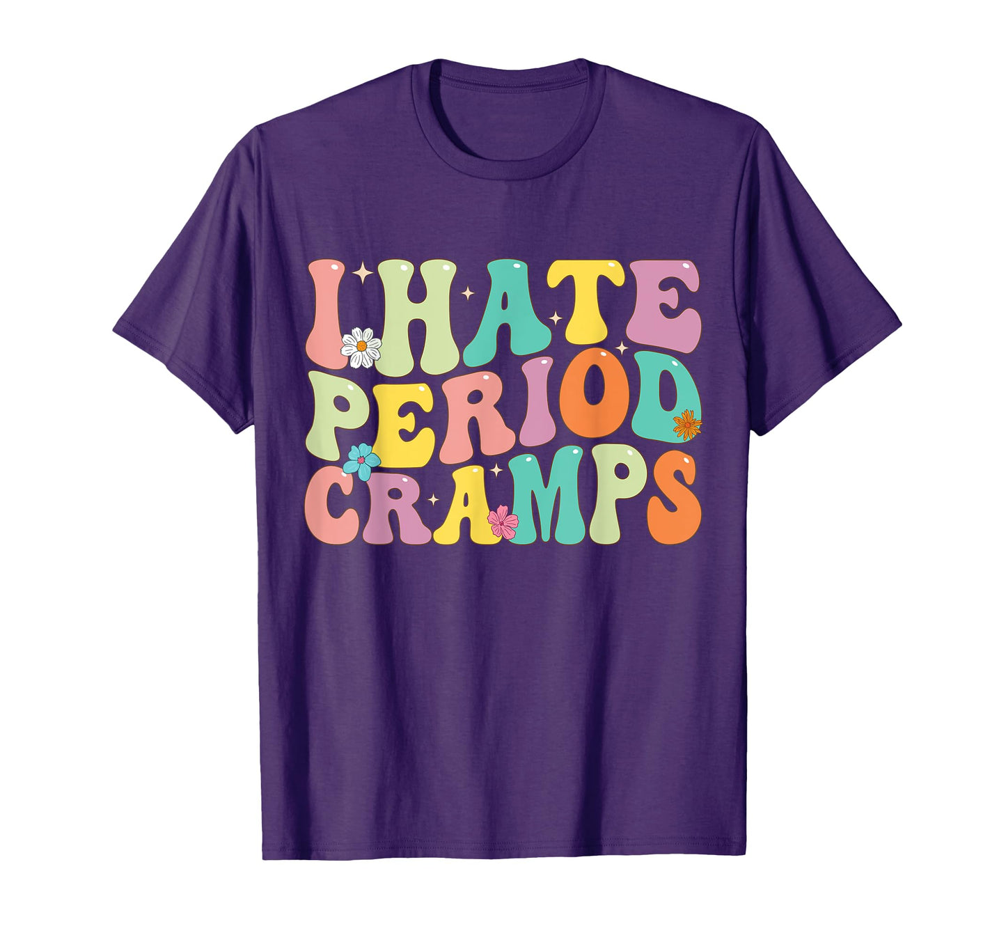 I Hate Period Cramps, Funny Feminine Groovy Women T-Shirt
