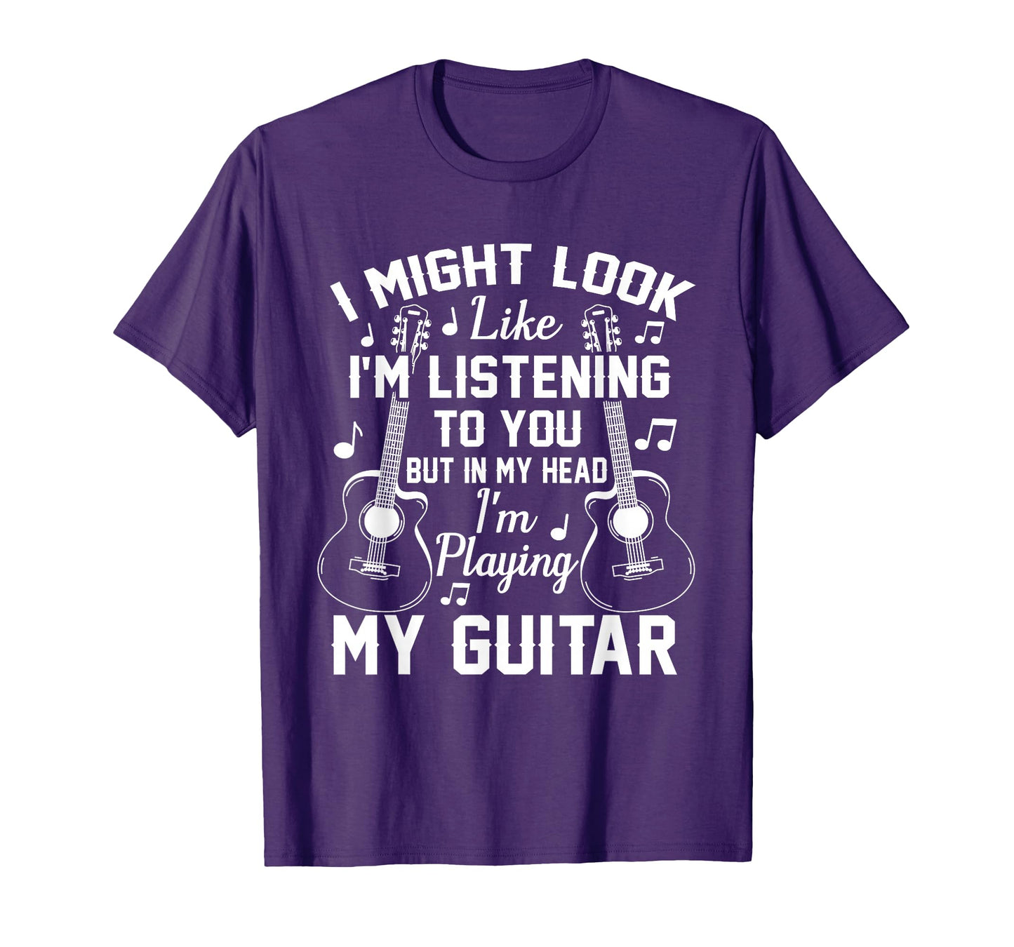 I Might Look Like I'm Listening to You But in My Head Guitar T-Shirt