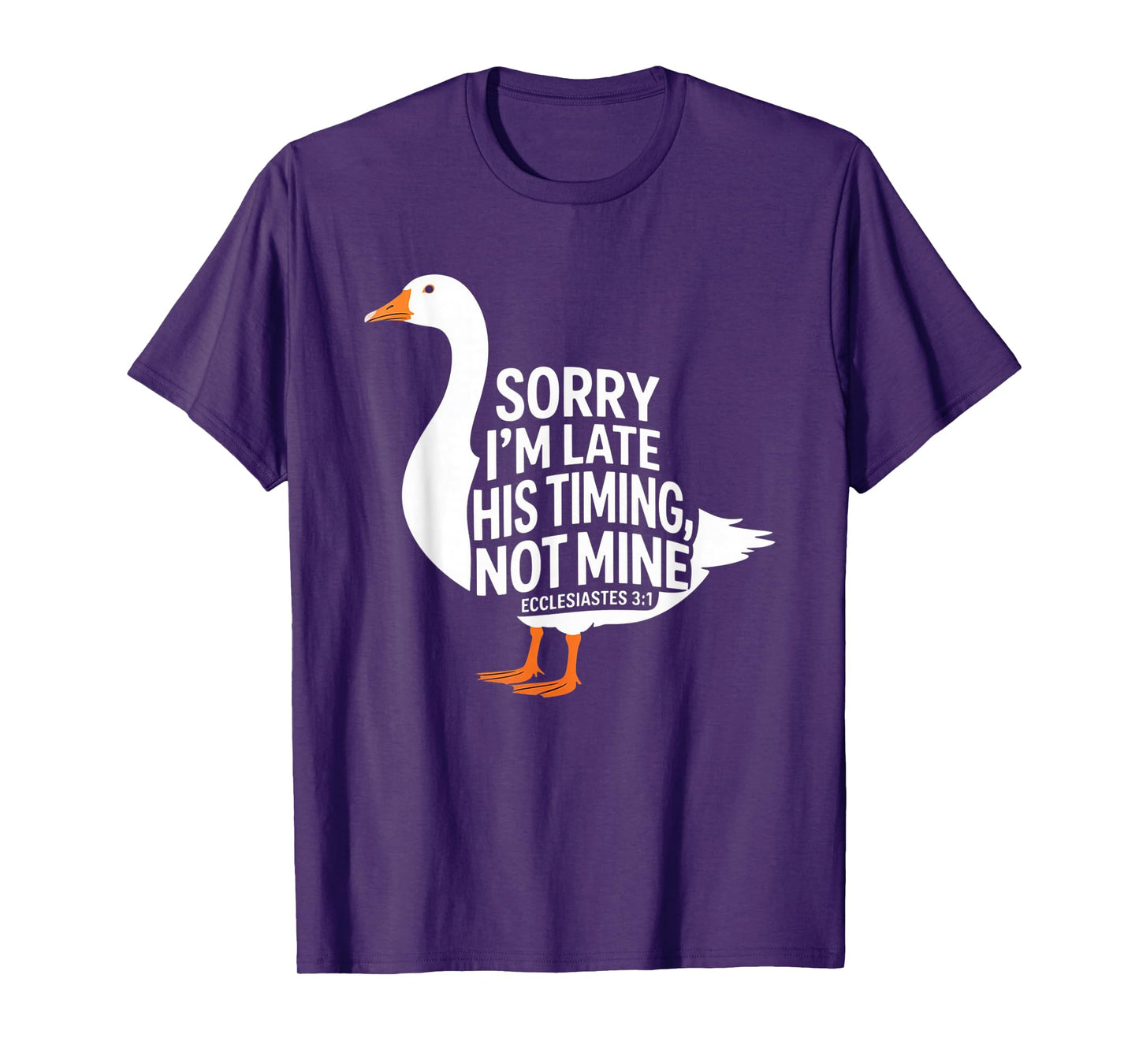 Sorry I'm Late his Timing not Mine, Funny Christian Goose T-Shirt