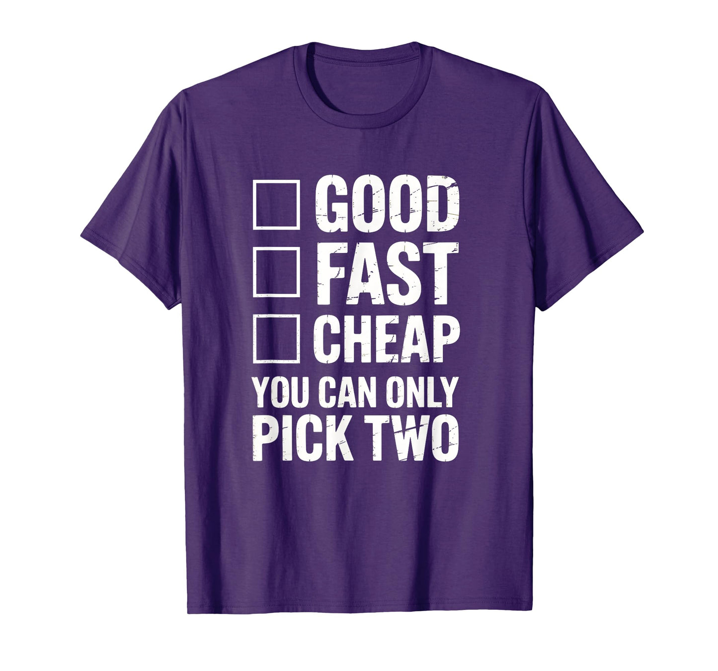 Good Fast Cheap - Funny Work Quote Distressed T-Shirt