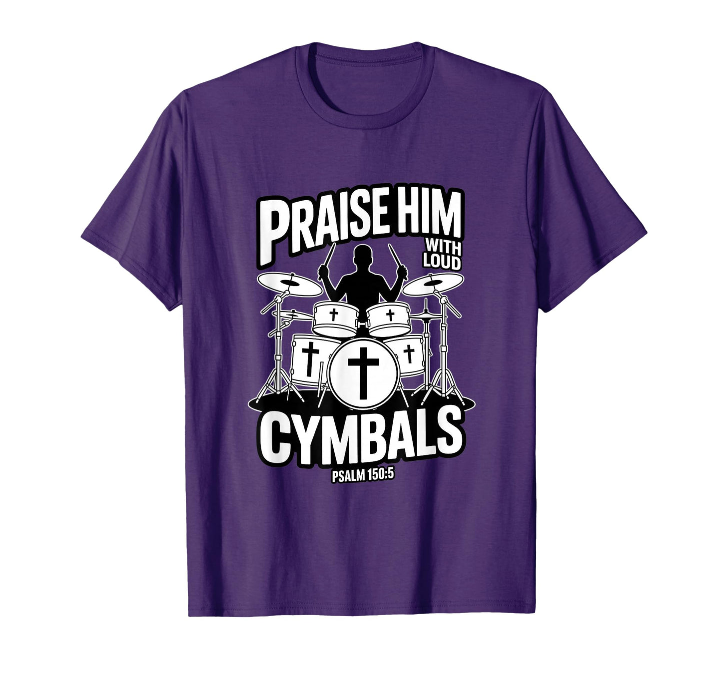 Praise Him with Loud Cymbals Christian Psalm 150 5 T-Shirt