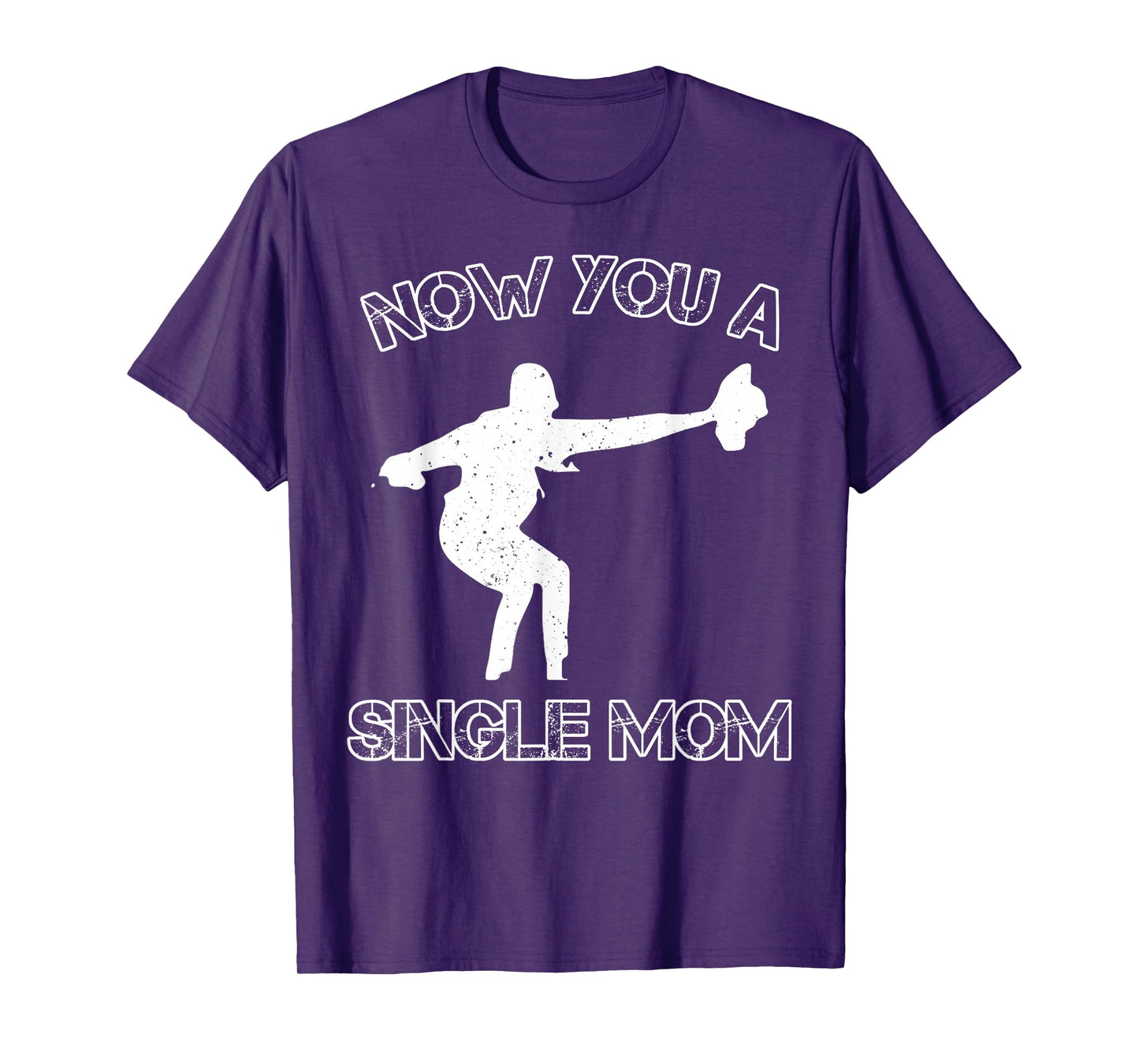 Now You A Single Mom T-Shirt