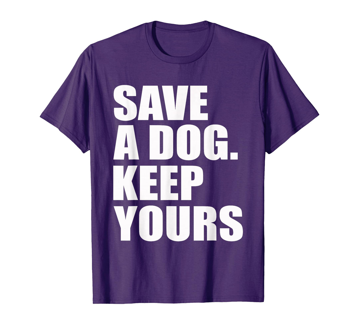 Save A Dog Keep Yours Funny T-Shirt