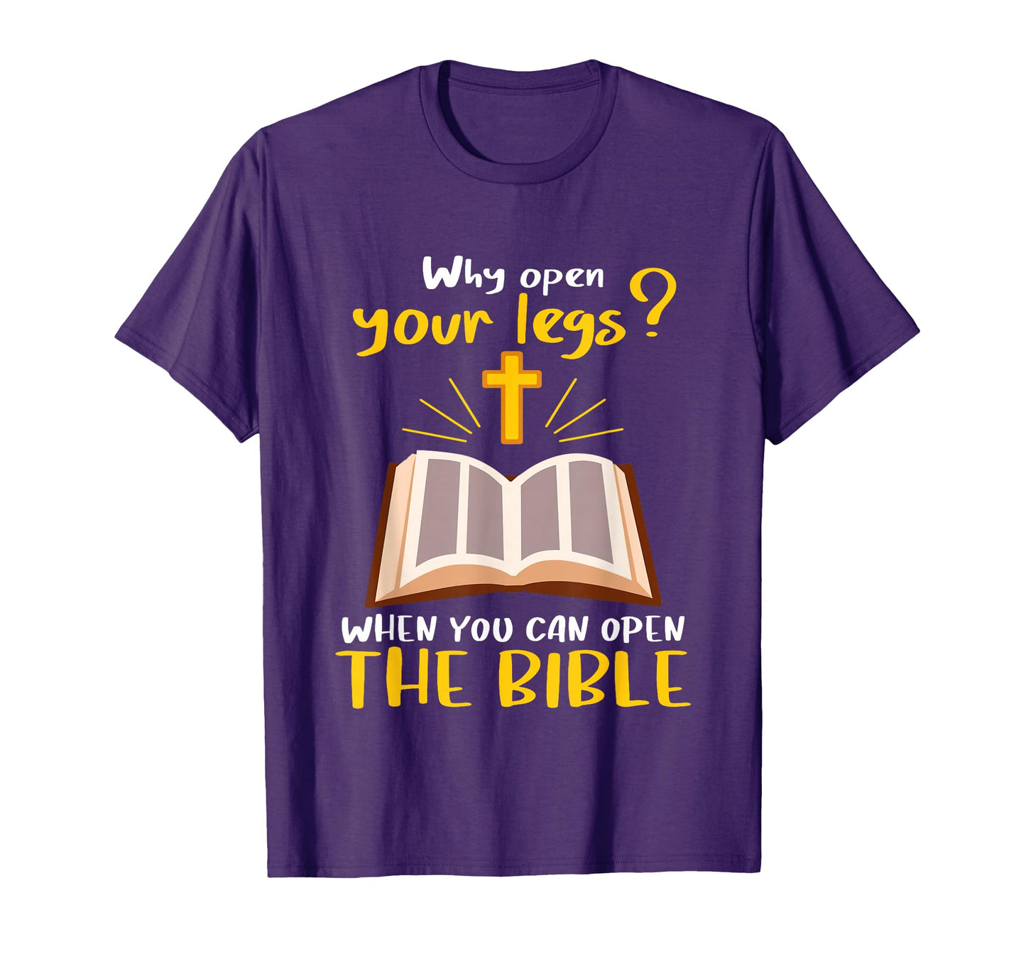 Jesus Why Open Your Legs When You Can Open The Bible T-Shirt