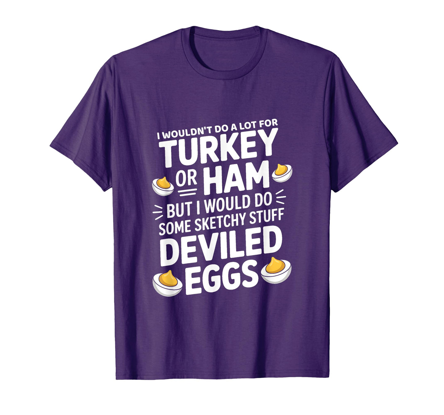 I Wouldn't Do A Lot for Turkey Or Ham But I Would Do Sketchy T-Shirt