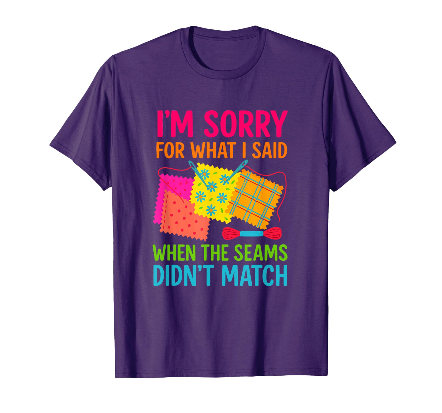 Funny Quilting Design I’m Sorry When Seams Didn’t Match T-Shirt