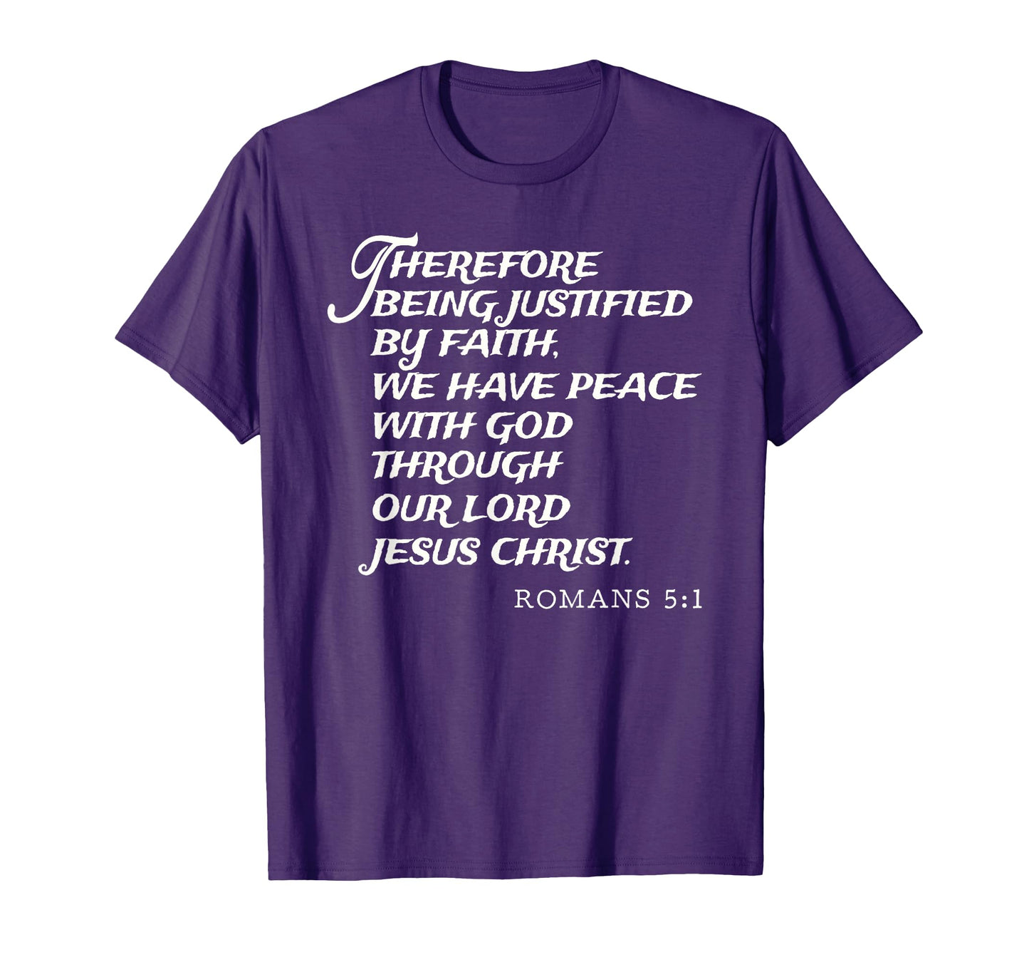 Romans 5:1 Justified By Faith Through Jesus Christ KJV Verse T-Shirt