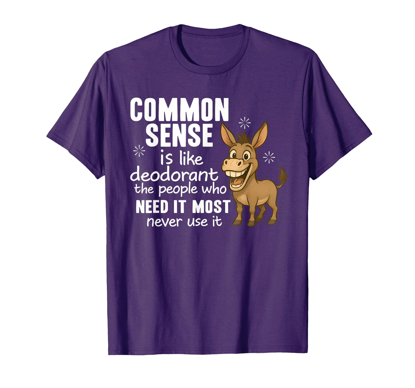 Common Sense Is Like Deodorant The People Who Need It Most T-Shirt