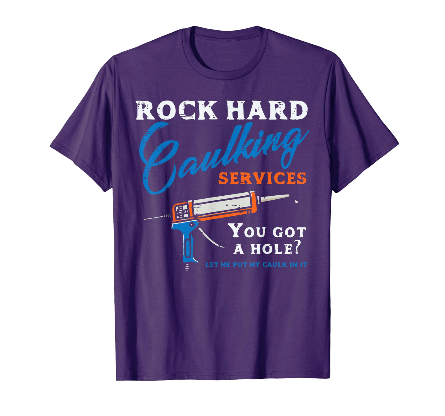 Rock Hard Caulking Services Funny Saying Adult Humor Men T-Shirt