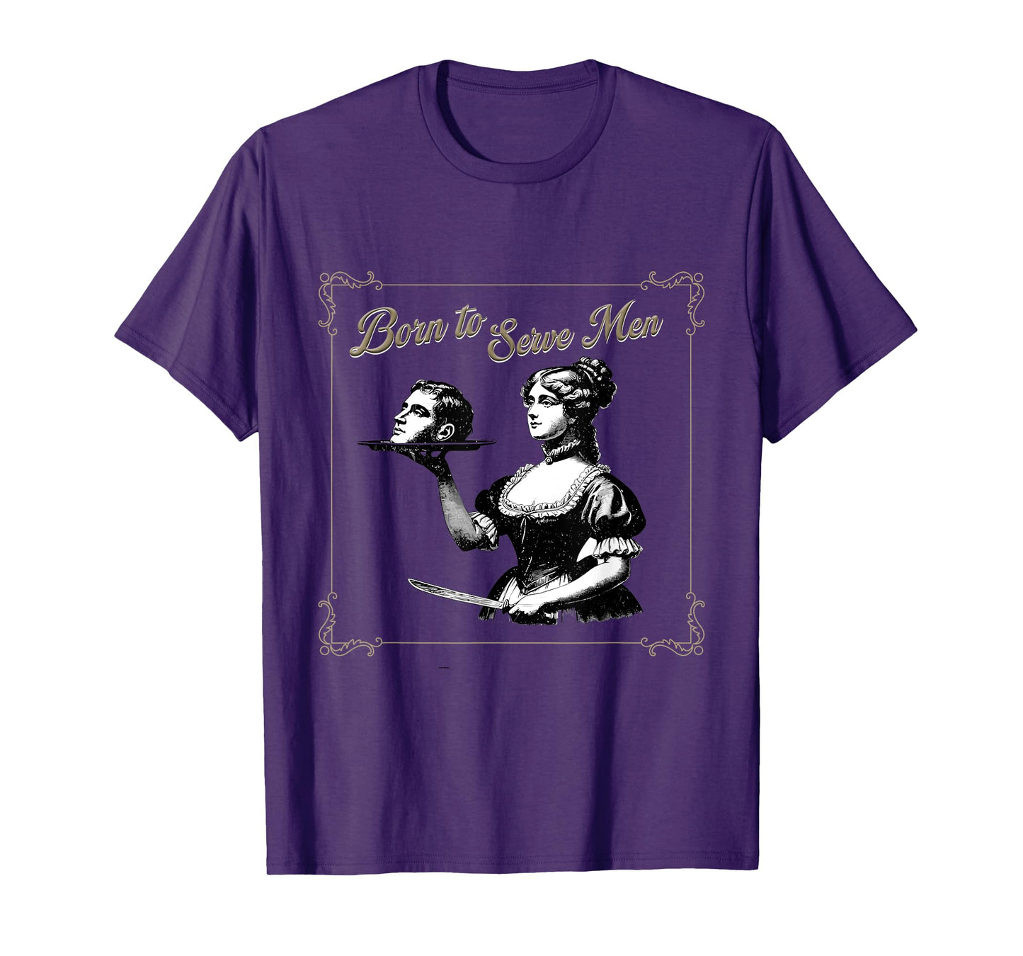 Retro Women Are Born to Serve Men Cute Girl Motivational T-Shirt