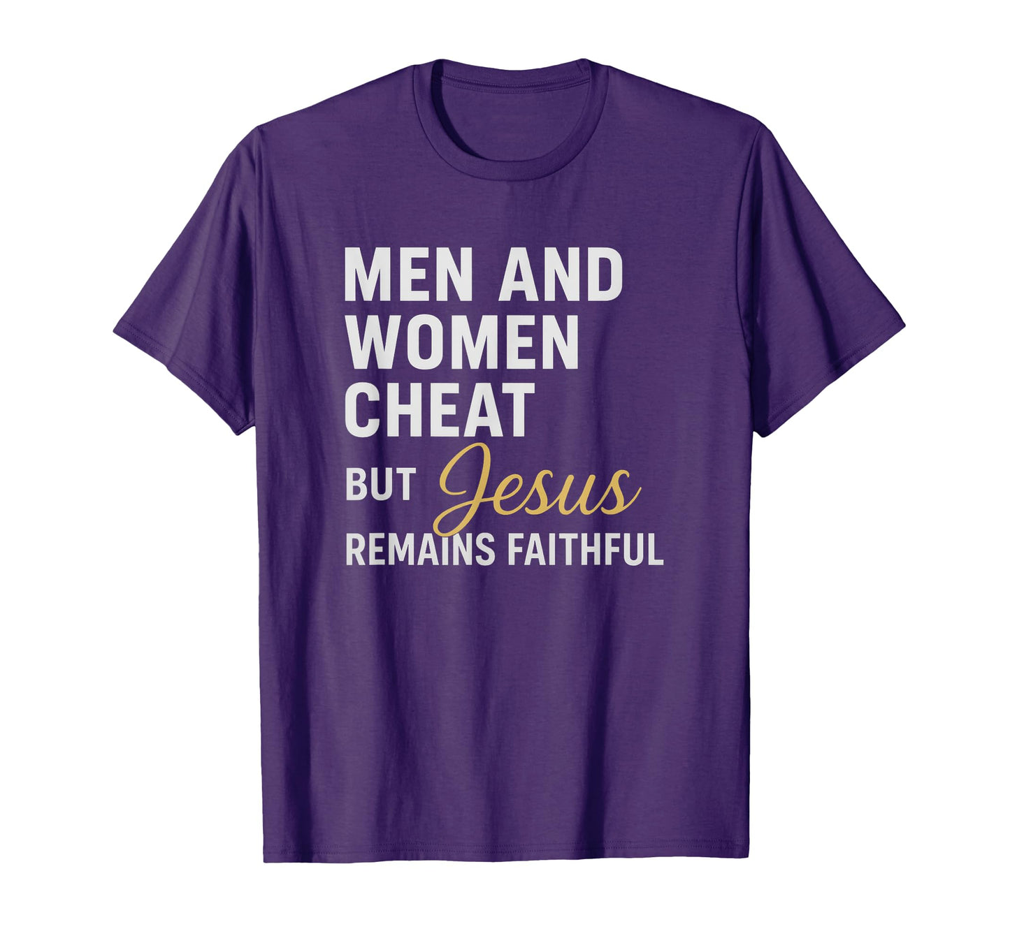 Men and Women Cheat, But Jesus Remains Faithful Quote T-Shirt