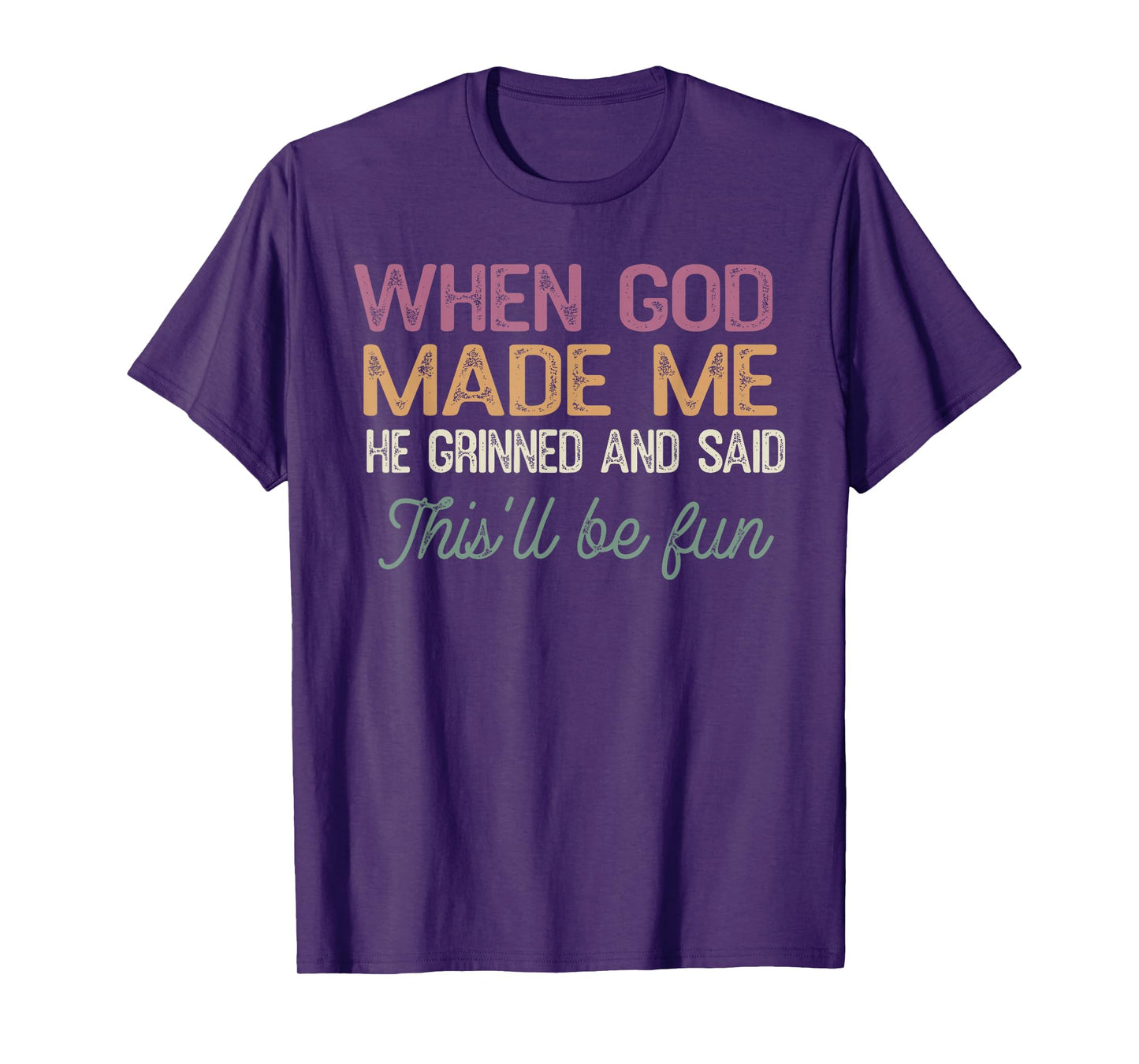 When God Made Me He Said This'll Be Fun Religious Quote Fun T-Shirt
