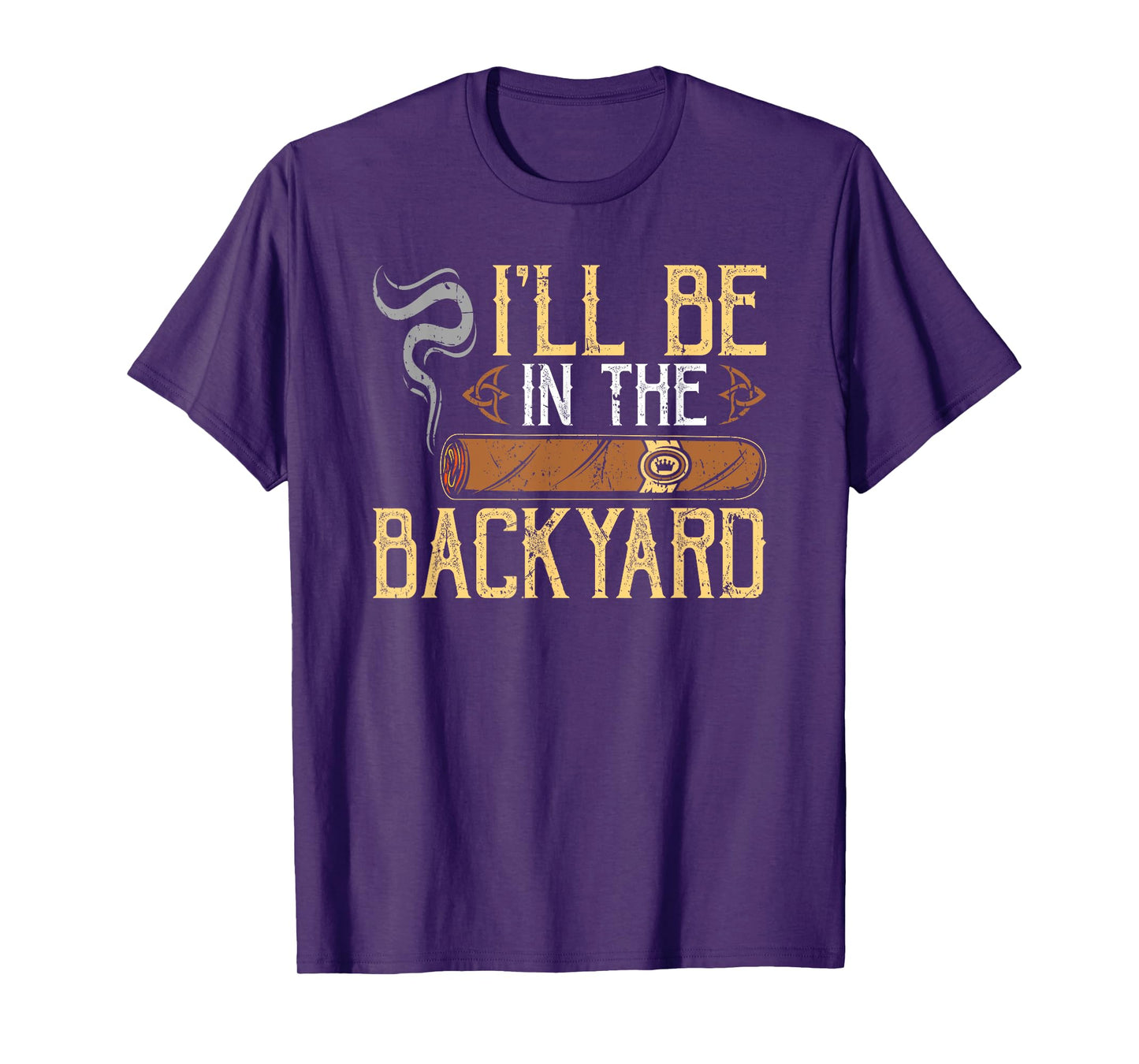 I'll Be In The Backyard Funny Cigar T-Shirt