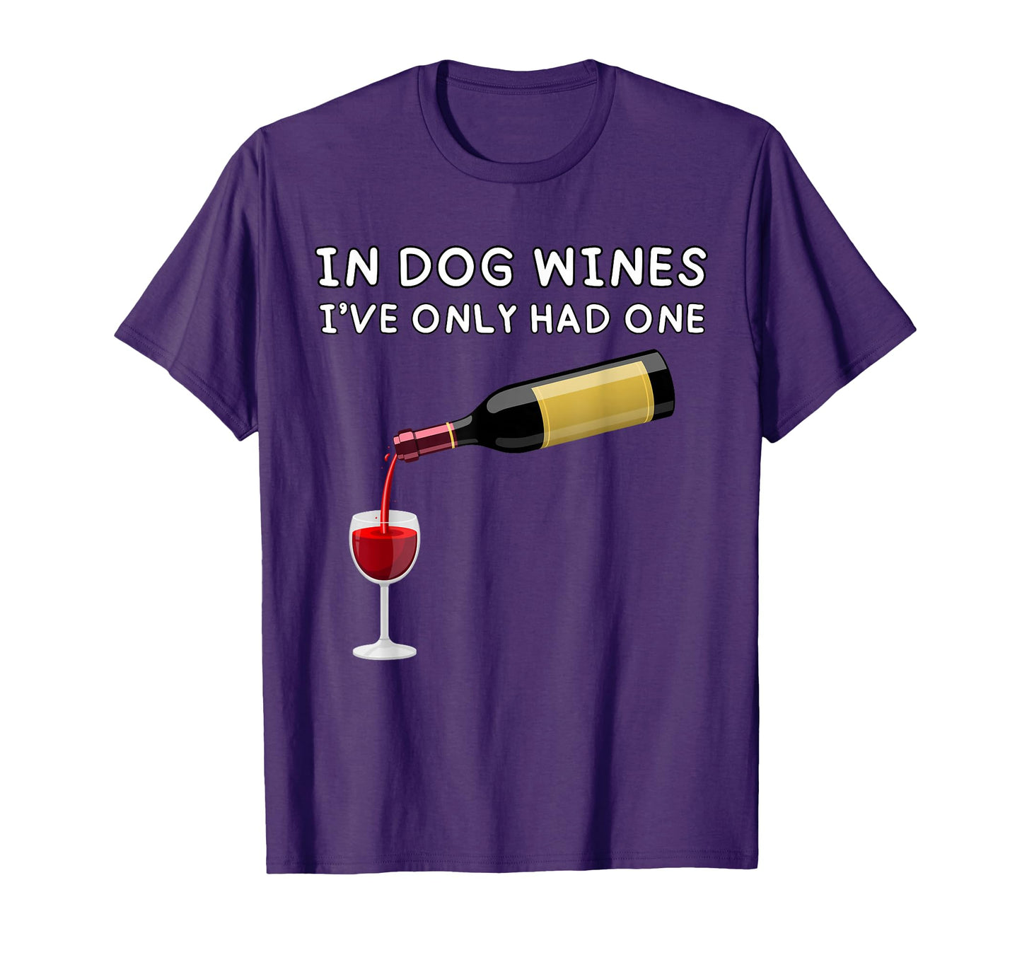 In Dog Wines I've Only Had One Funny Wine Lover T-Shirt