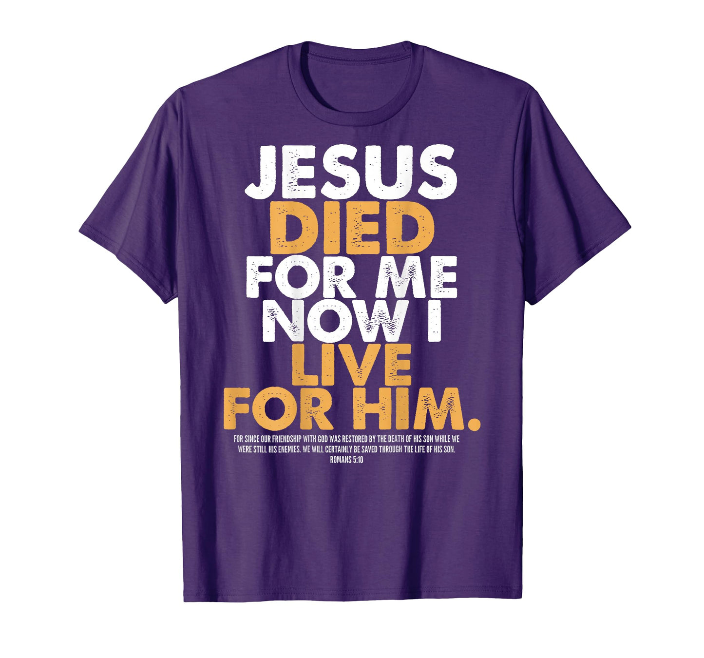 Jesus Died for Me I Now I Live for Him,Christian Romans 5:10 T-Shirt