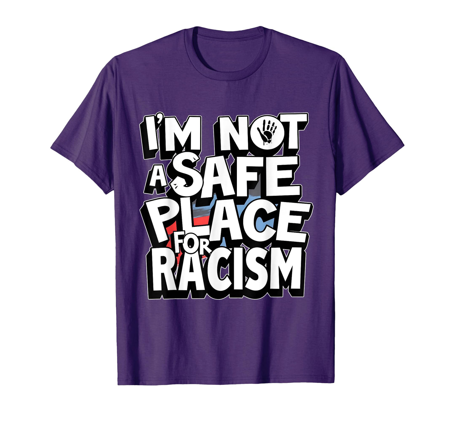 I'm Not A Safe Place For Racism Design Mens & Womens T-Shirt