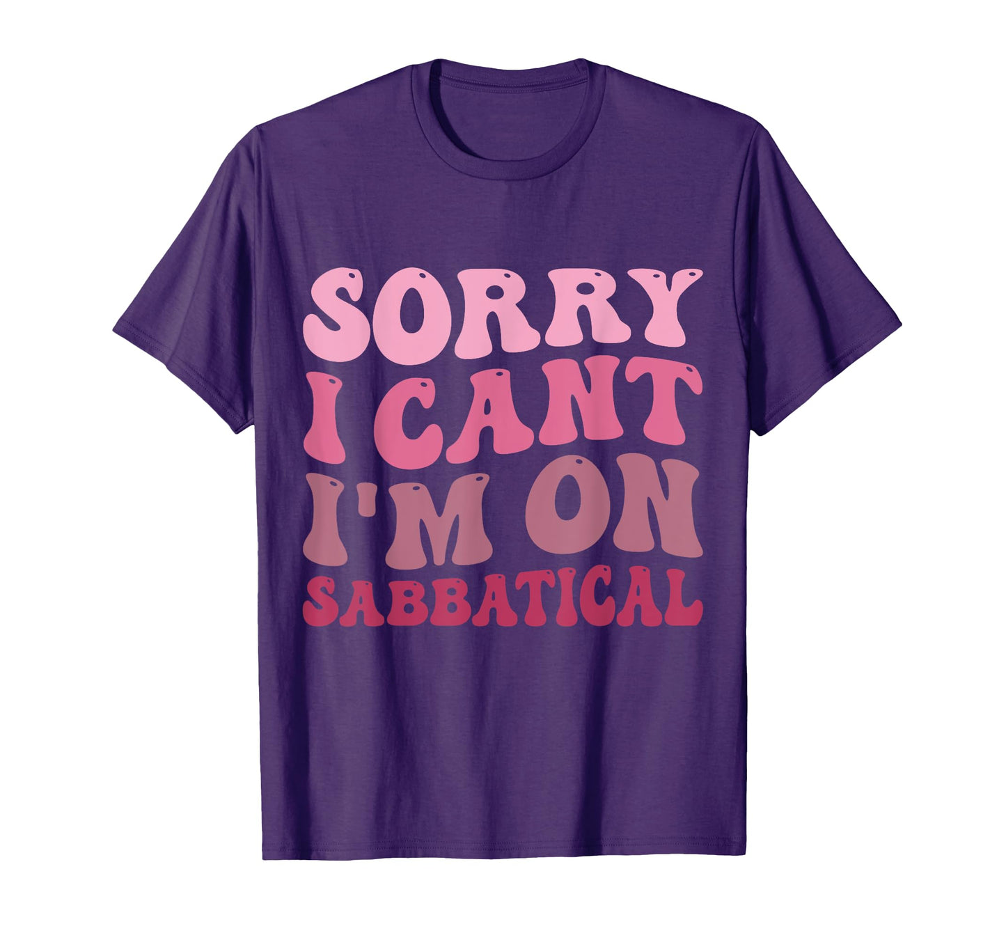 Summer Sorry I cant I'm on Sabbatical Last Day of School Men Women Girls Kids T-Shirt