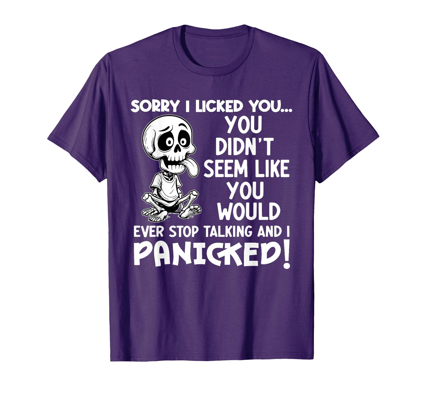 Sorry I Licked You You Didn't Seem Like You Would Ever T-Shirt