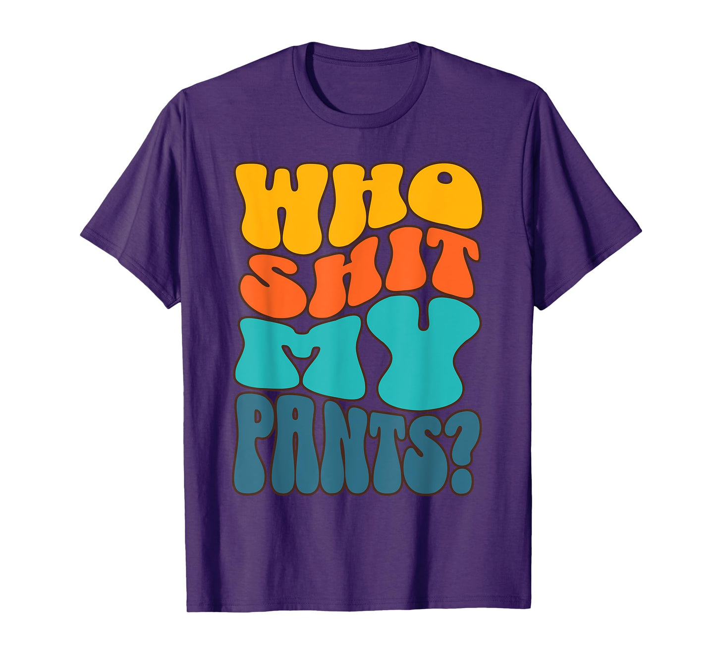 Who Shit My Pants? Funny Silly Saying Cringe Sarcasm Groovy T-Shirt
