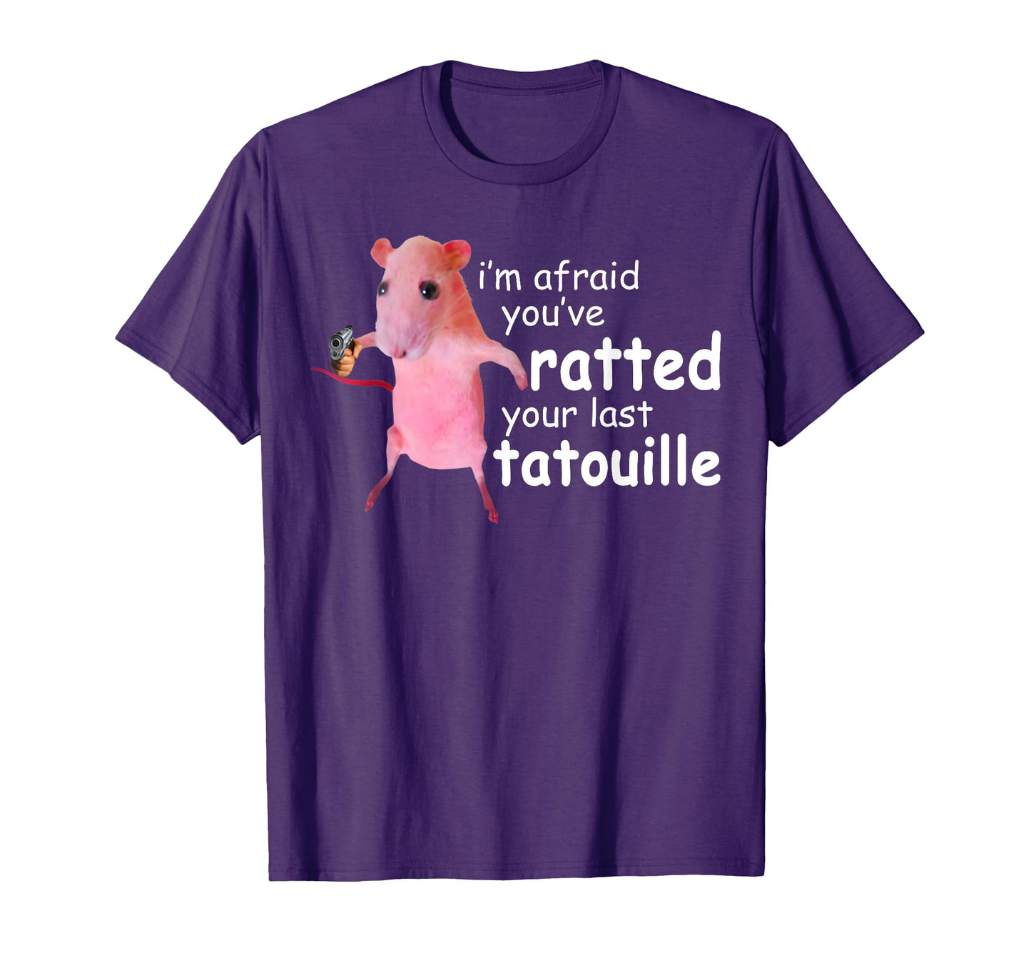 Funny Pink Rat, I'm Afraid You've Ratted Your Last Tatouille T-Shirt