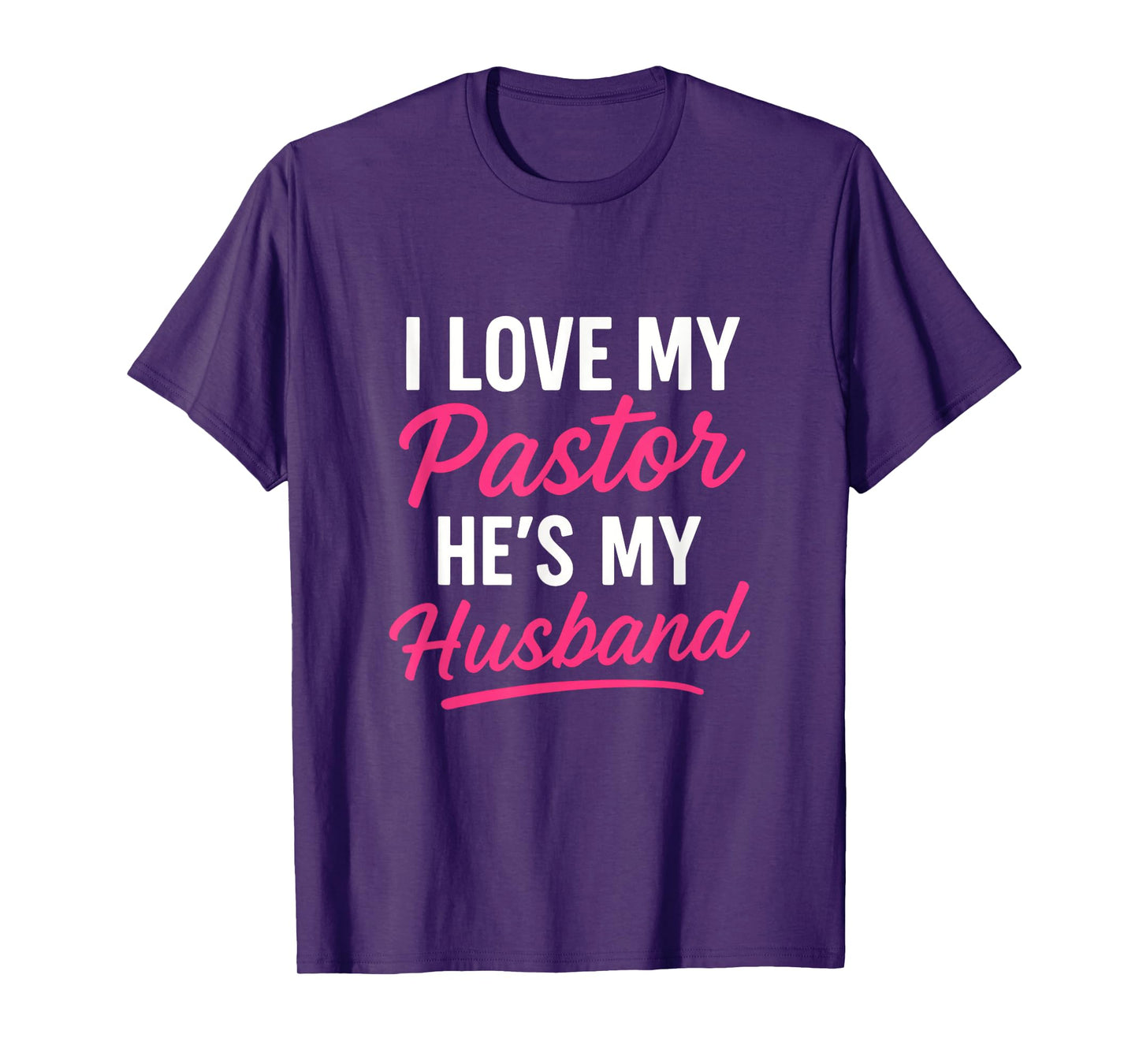 I Love My Pastor He's My Husband - Funny Christian Community T-Shirt