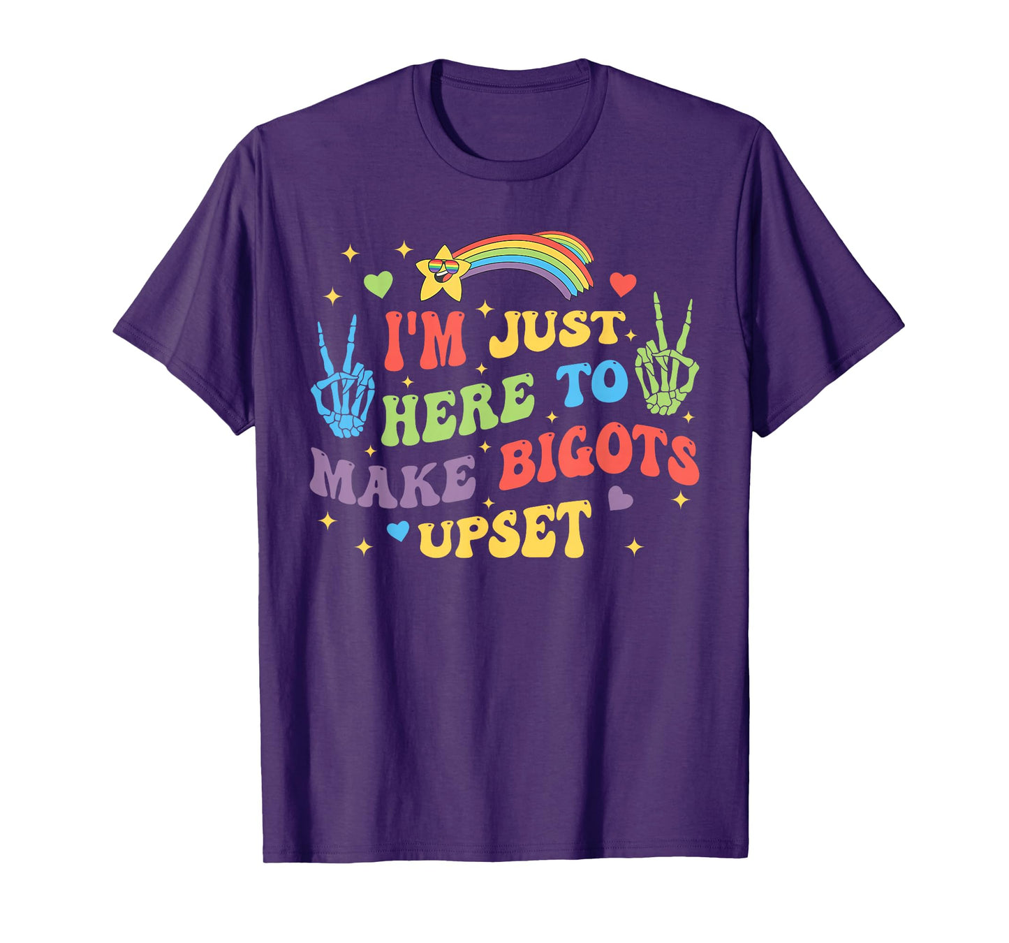 I'm Just Here to Make Bigots Upset Funny Design T-Shirt