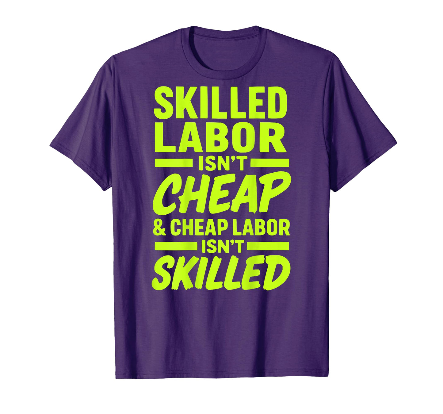 Skilled Labor Isn't Cheap and Cheap Labor Isn't Skilled Tee T-Shirt