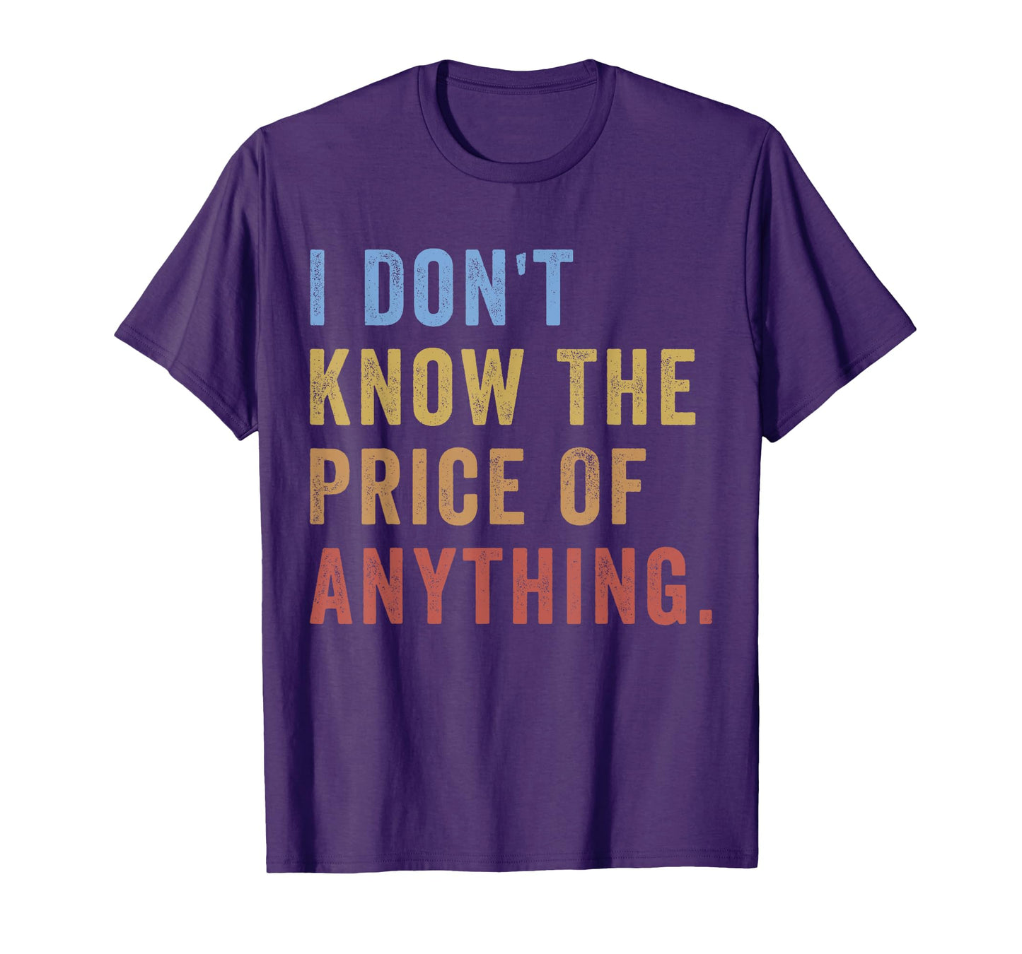 I Don't Know The Price Of Anything Funny Quote Humor T-Shirt
