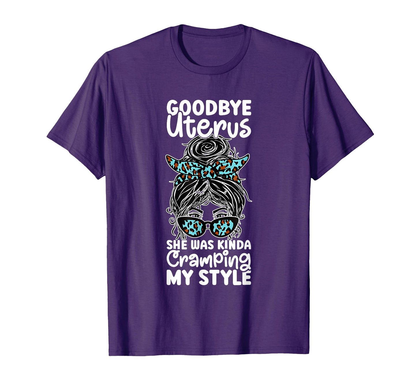 Goodbye Uterus She Was Kinda Cramping My Style T-Shirt