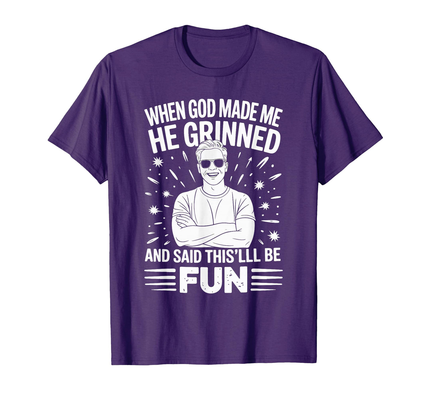 When God Made Me He Grinned and Said This'll Be Fun T-Shirt