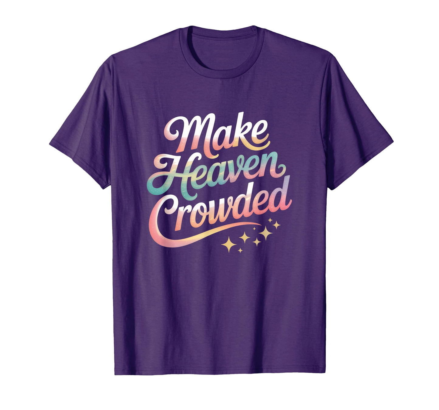 Make Heaven Crowded Christian Faith Design T-Shirt