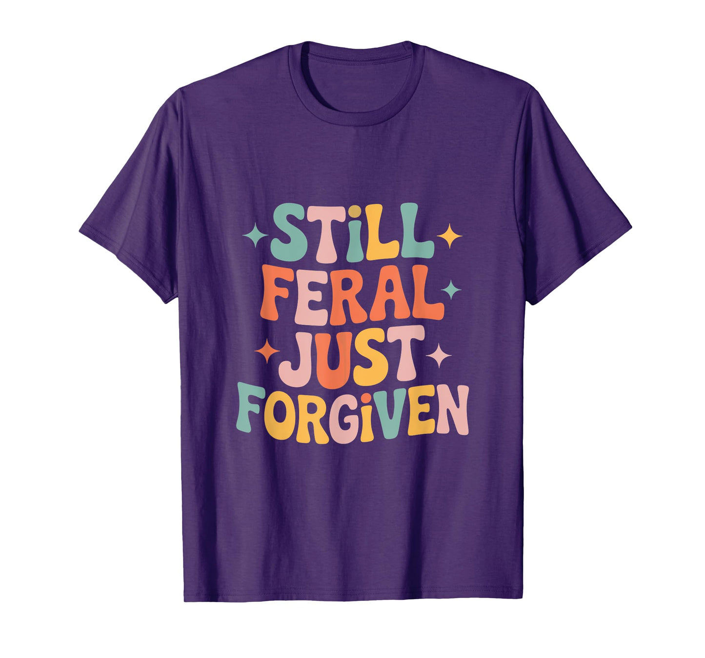 Still Feral Just Forgiven Jesus Funny Christian Faith T-Shirt