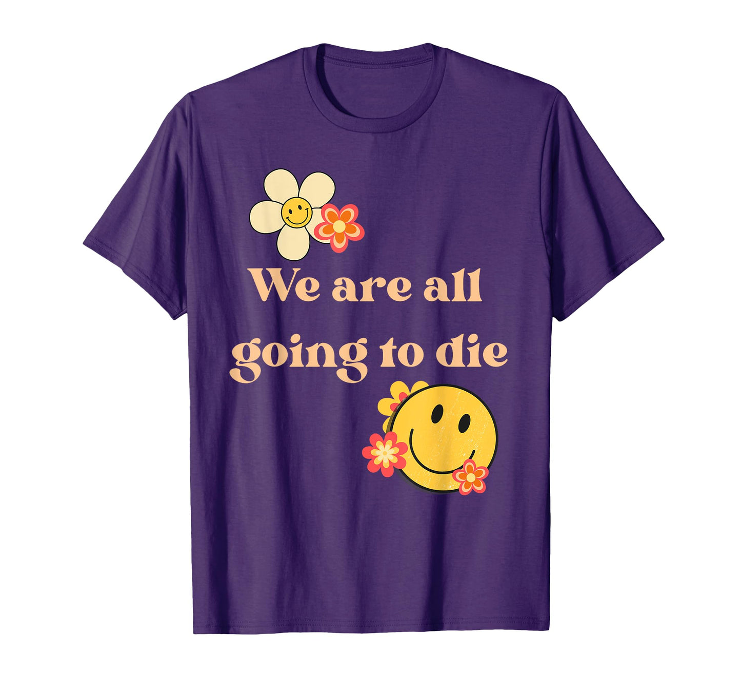 We Are All Going To Die Existential Quote T-Shirt