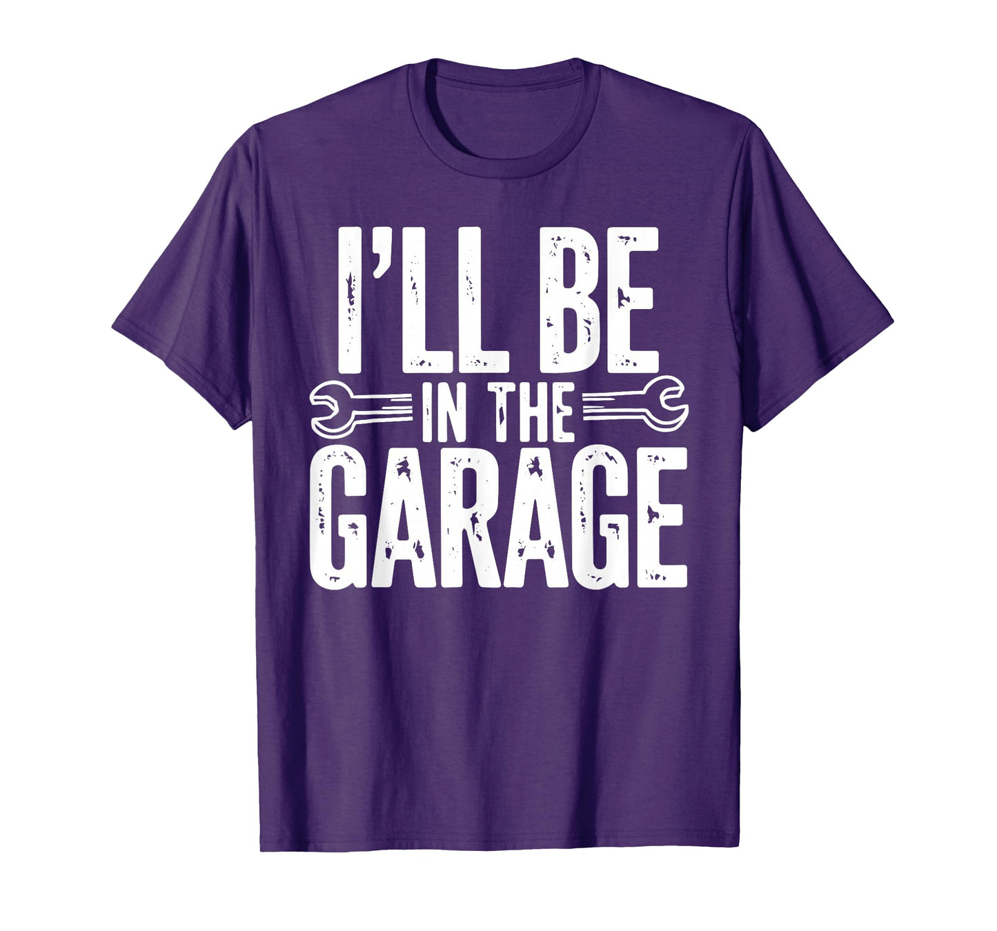 I'll Be in The Garage Funny Quote Garage Dad Daddy Grandpa T-Shirt