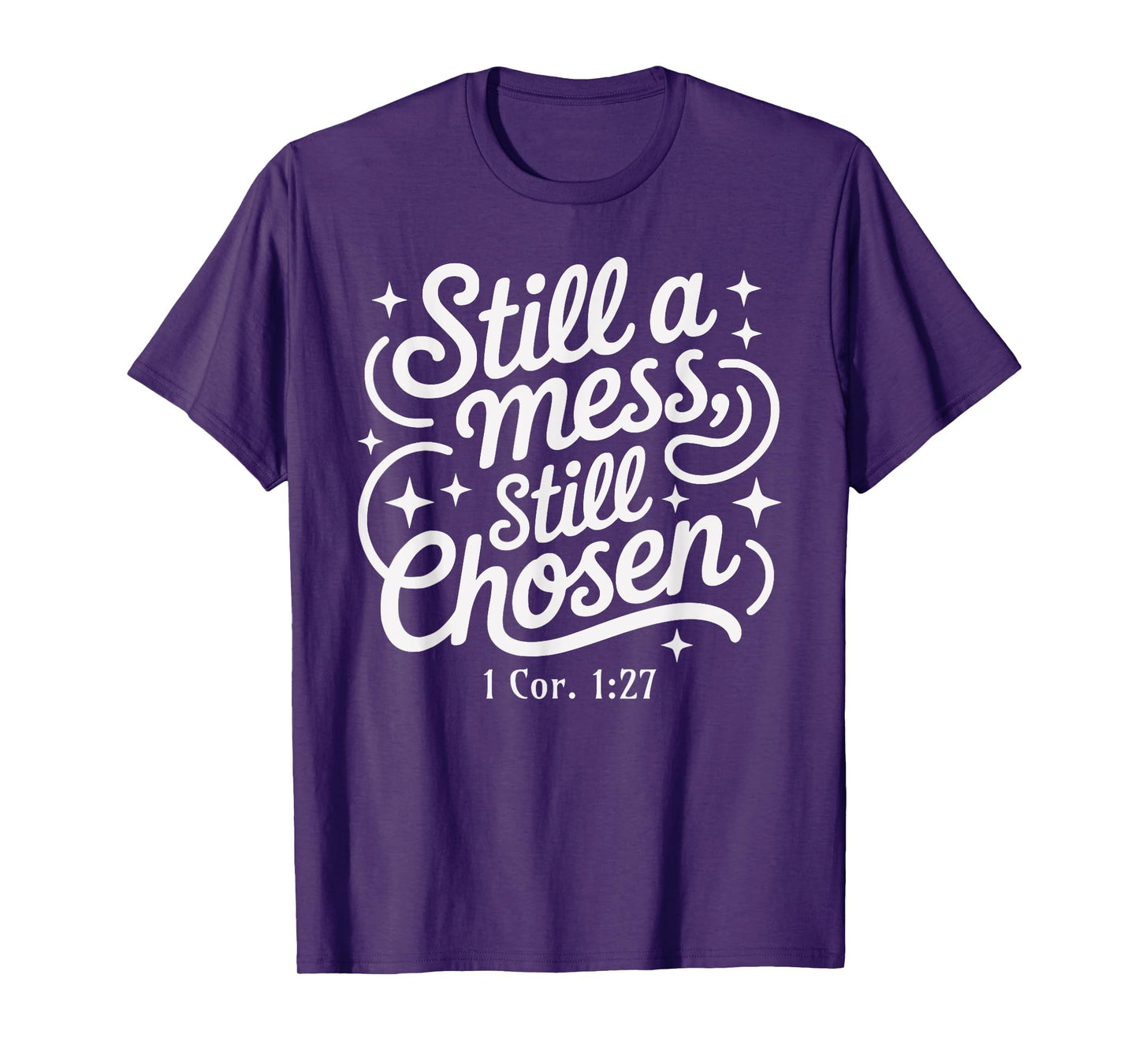 Still a Mess Still Chosen Bible Verse Christian Faith Based T-Shirt