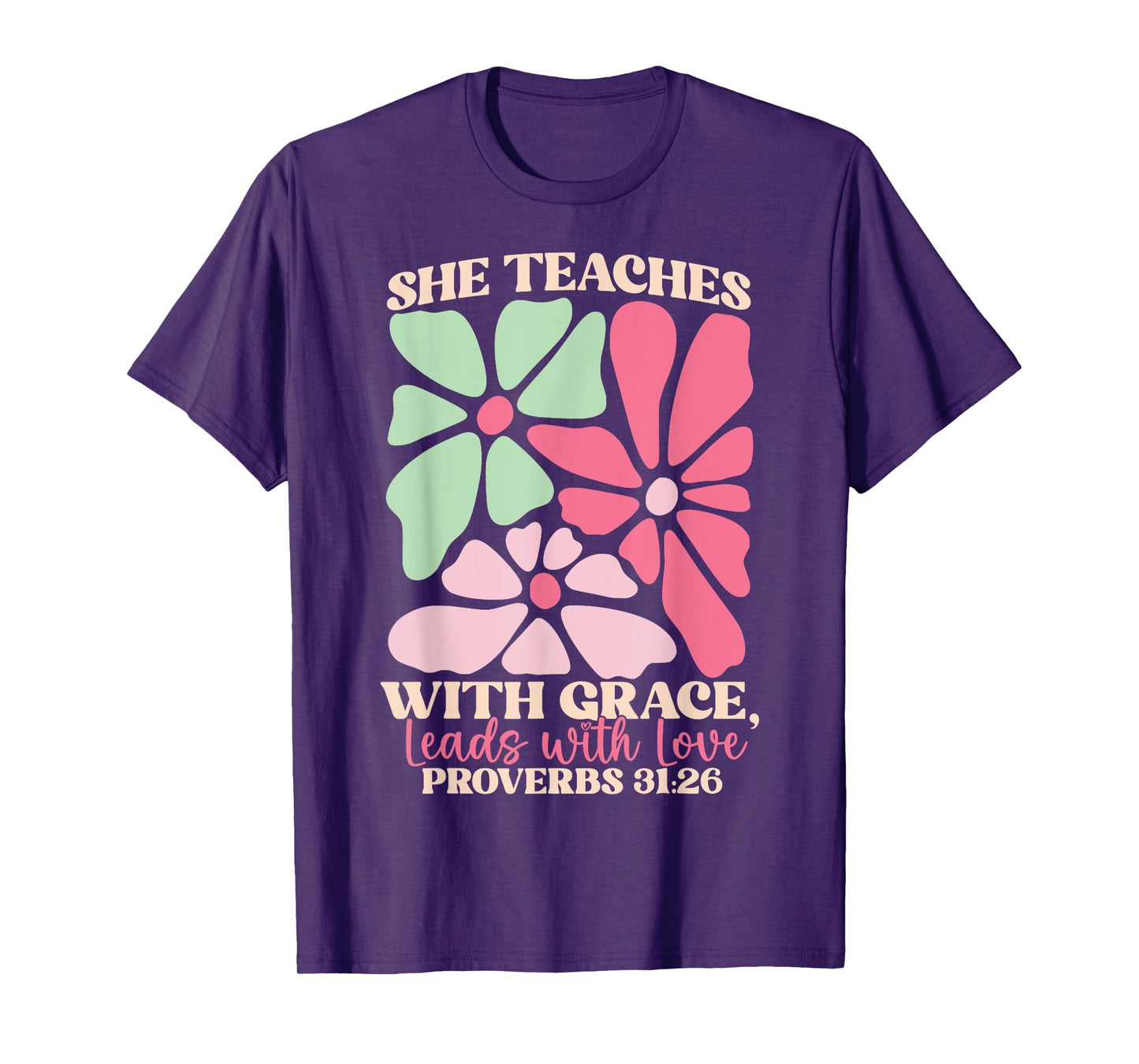 She Teaches with Grace Leads with Love, Proverbs 31:26 Jesus T-Shirt