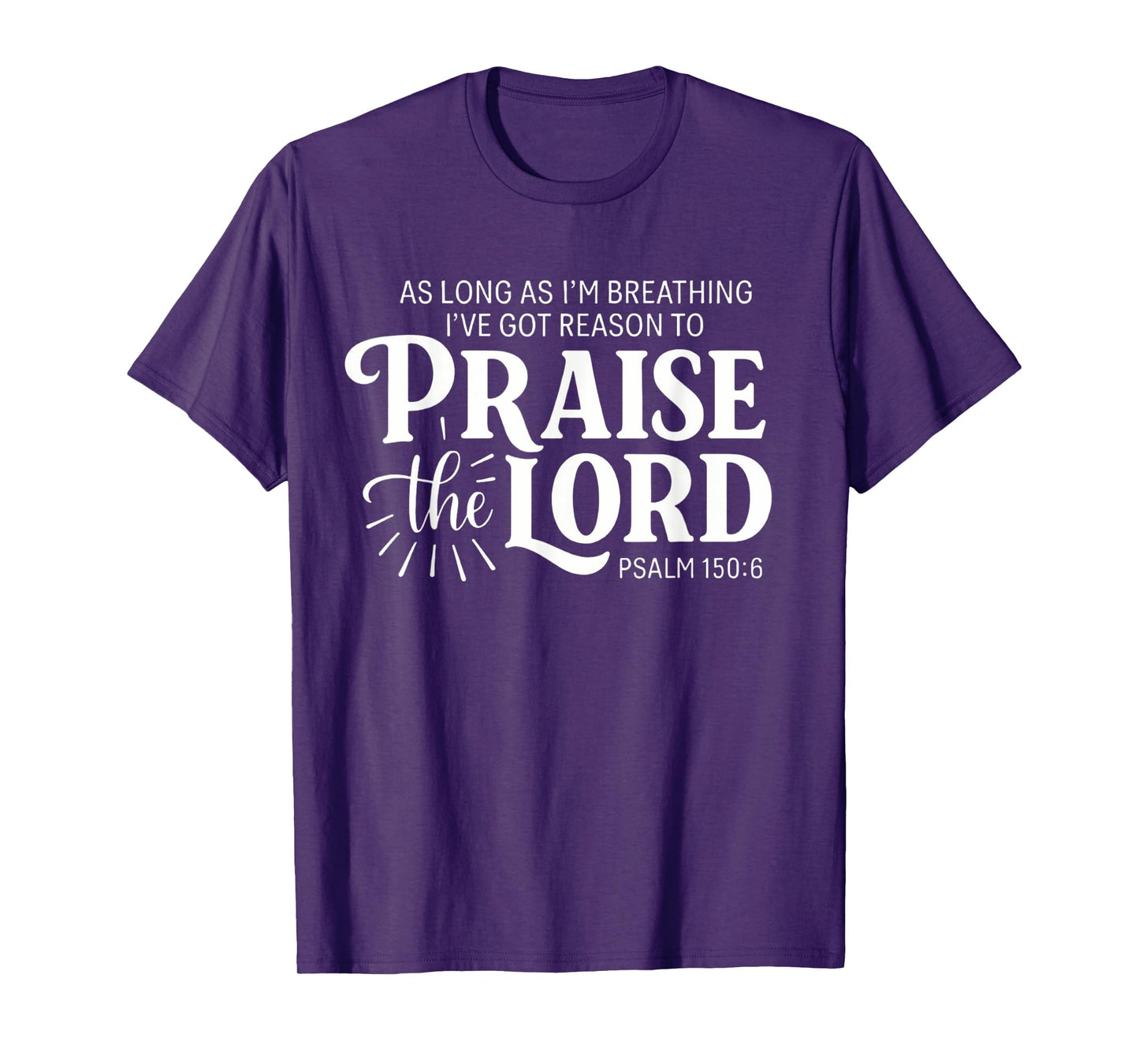 As Long As Im Breathing I've Got A Reason To Praise The Lord T-Shirt