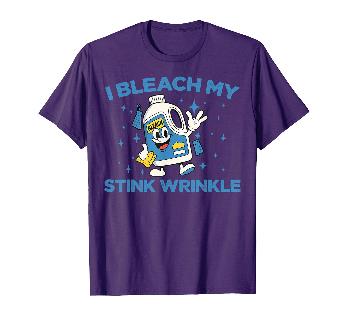 I Bleach My Stink Wrinkle Funny Sarcastic Gag Adult Humour T-Shirt