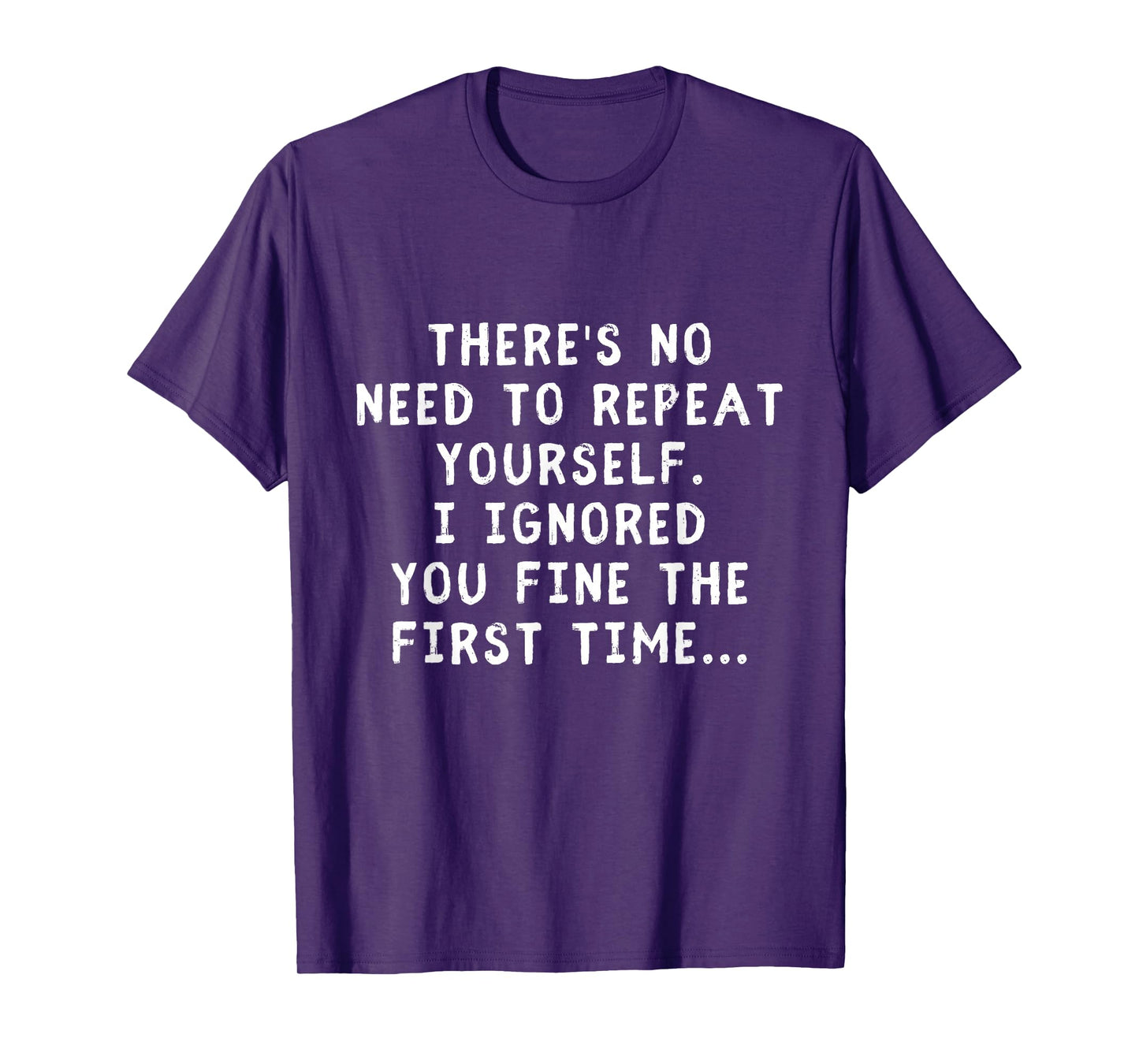 No Need Repeat Yourself I Ignored You Funny Saying T-Shirt