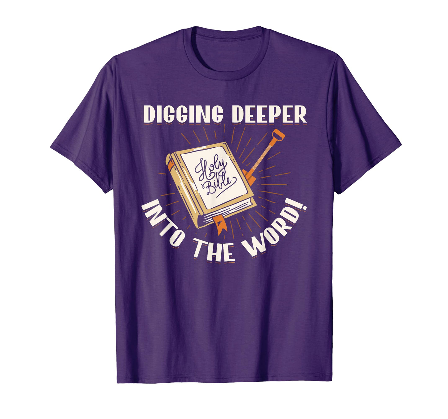 Digging Deeper Into The Word Holy Bible Study Faith In God T-Shirt